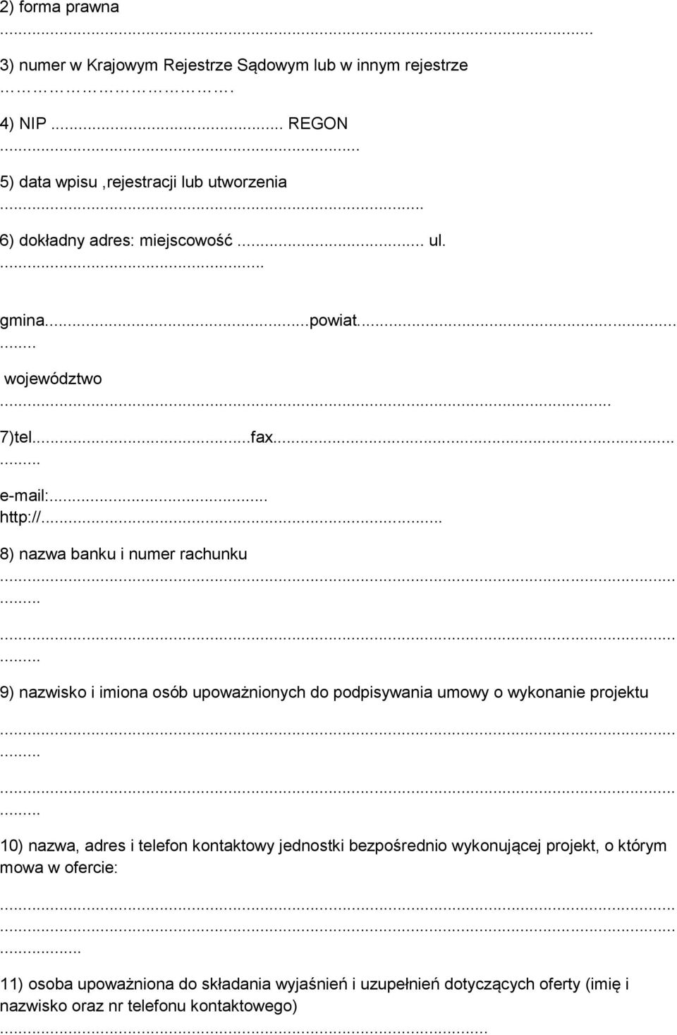 .. 8) nazwa banku i numer rachunku 9) nazwisko i imiona osób upoważnionych do podpisywania umowy o wykonanie projektu 10) nazwa, adres i telefon