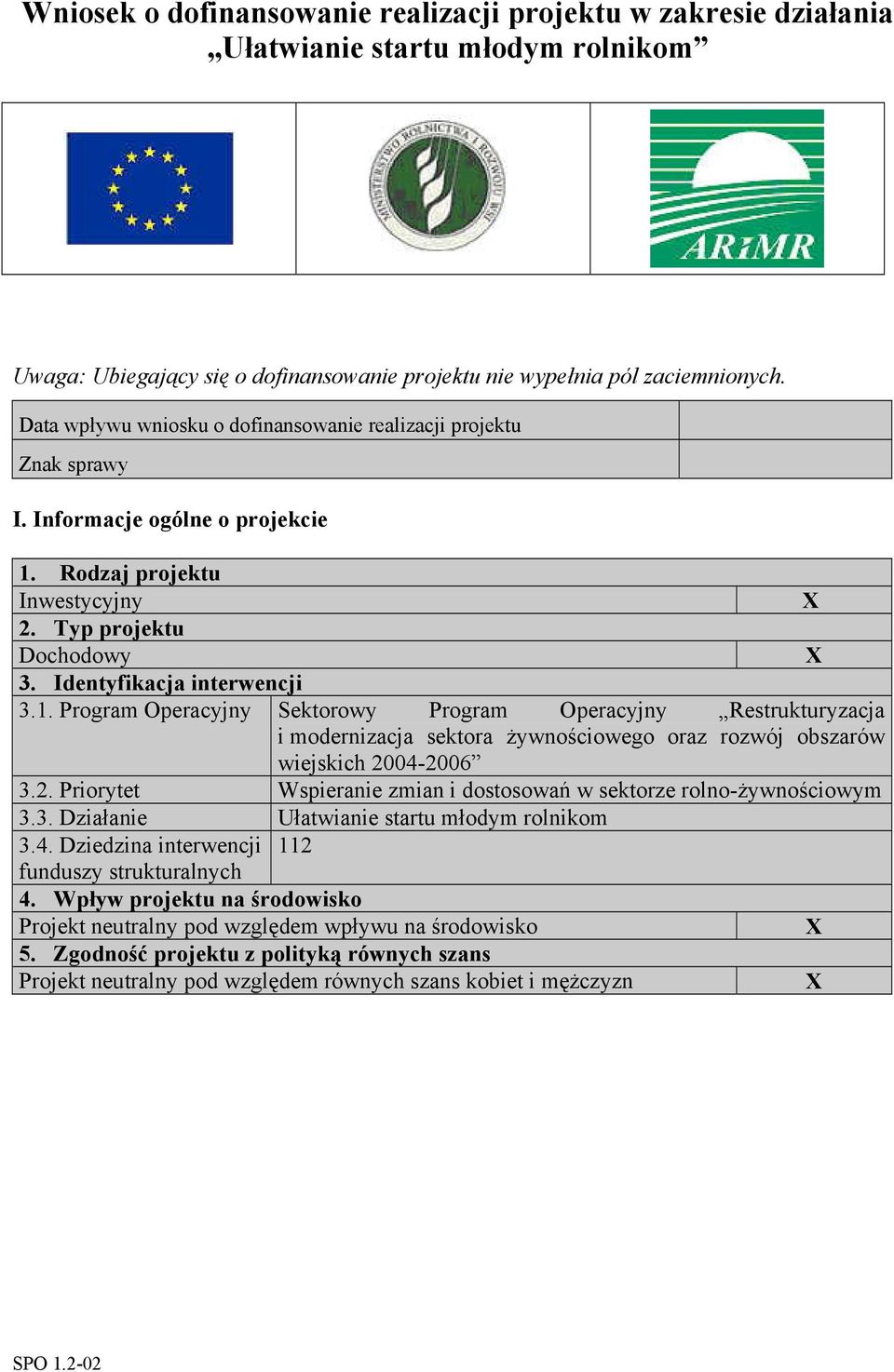 Rodzaj projektu Inwestycyjny 2. Typ projektu Dochodowy 3. Identyfikacja interwencji 3.1.