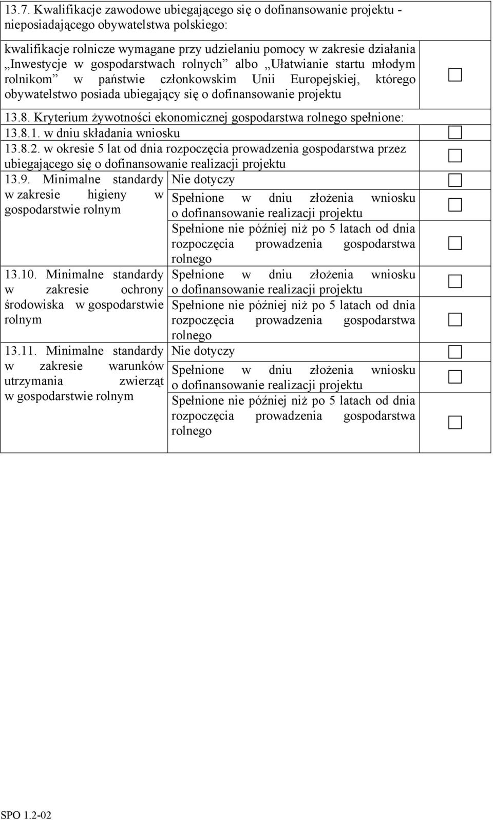 Kryterium żywotności ekonomicznej gospodarstwa rolnego spełnione: 13.8.1. w dniu składania wniosku 13.8.2.