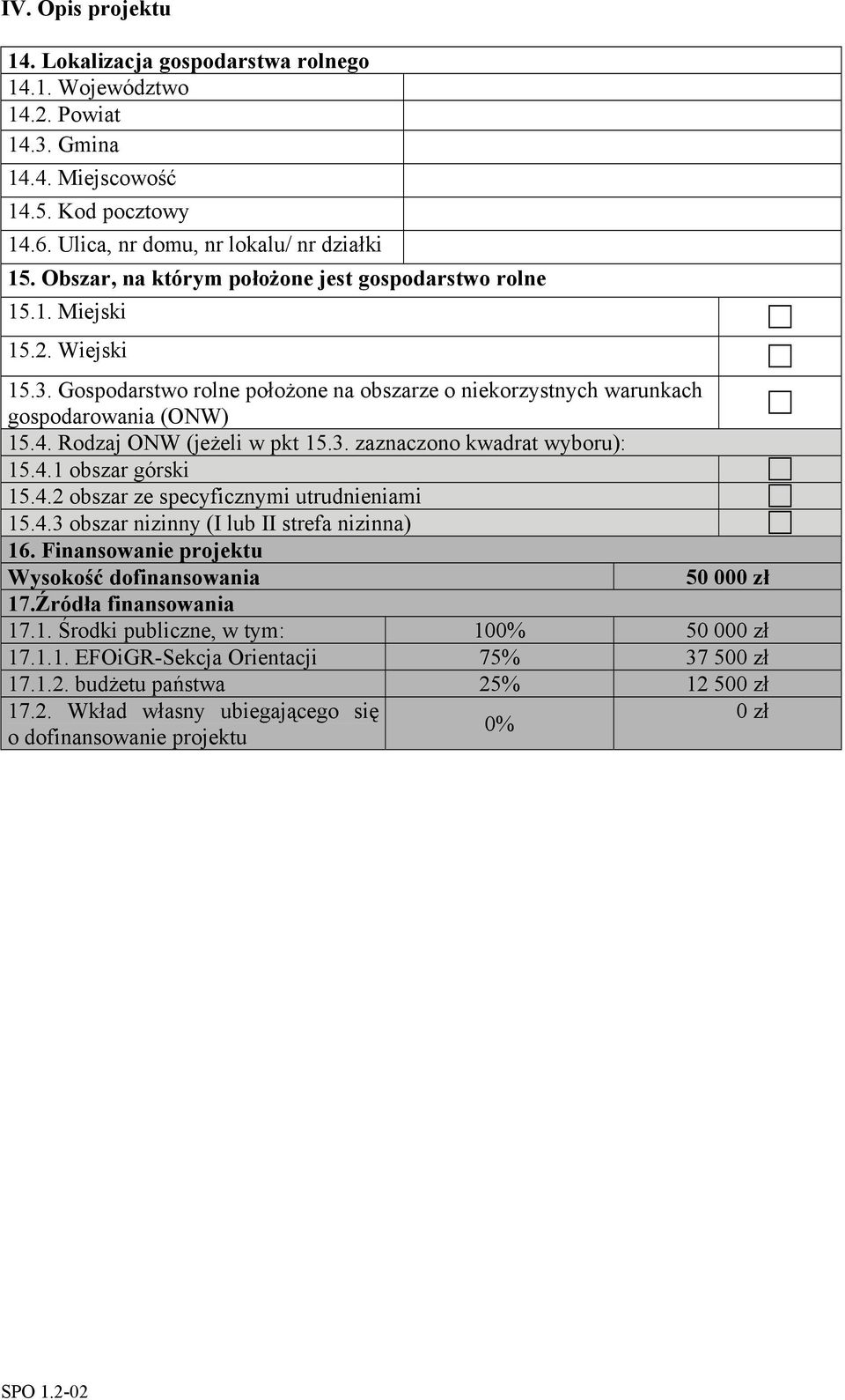 Rodzaj ONW (jeżeli w pkt 15.3. zaznaczono kwadrat wyboru): 15.4.1 obszar górski 15.4.2 obszar ze specyficznymi utrudnieniami 15.4.3 obszar nizinny (I lub II strefa nizinna) 16.