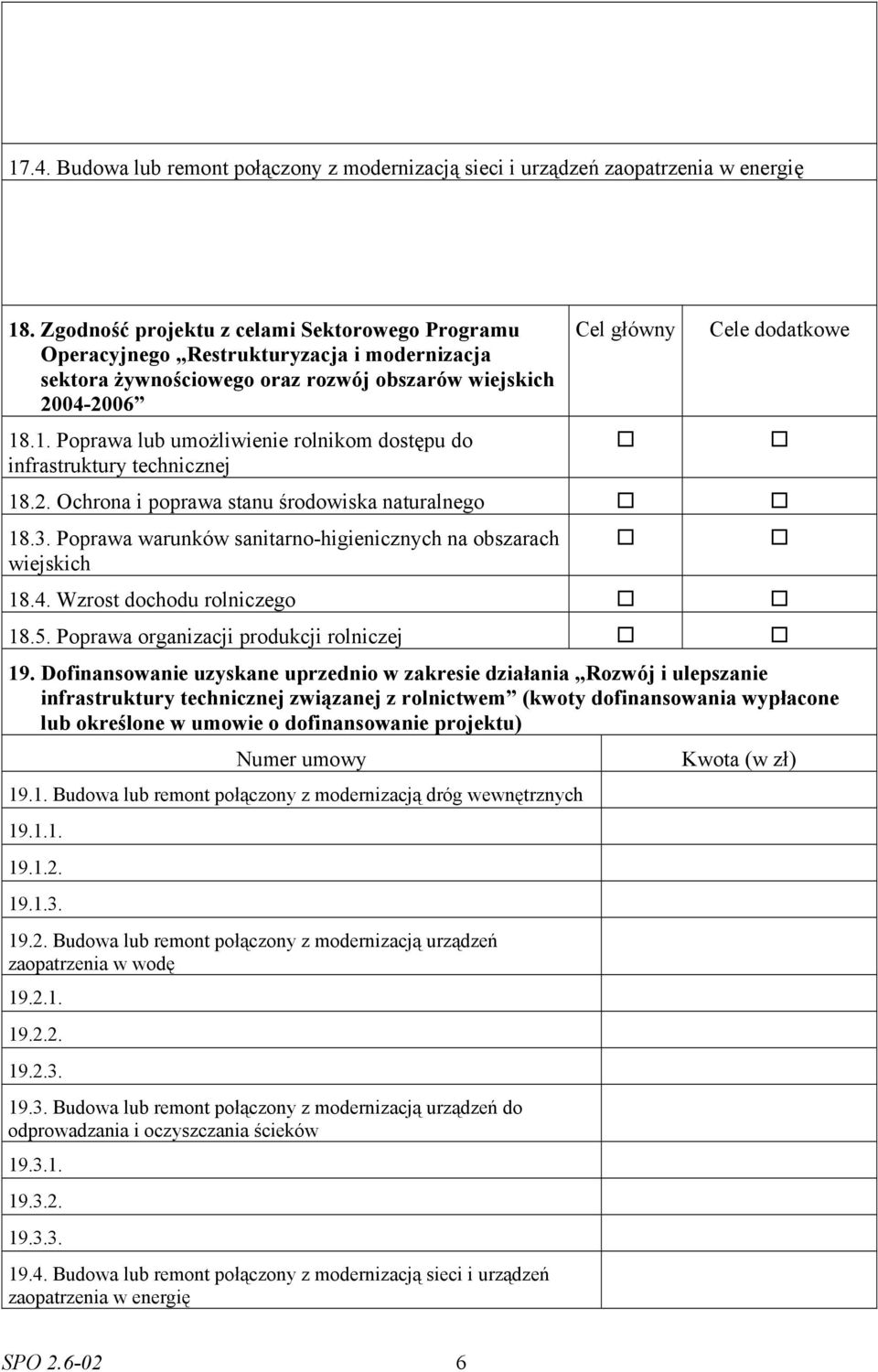 .1. Poprawa lub umożliwienie rolnikom dostępu do infrastruktury technicznej Cel główny Cele dodatkowe 18.. Ochrona i poprawa stanu środowiska naturalnego 18.3.