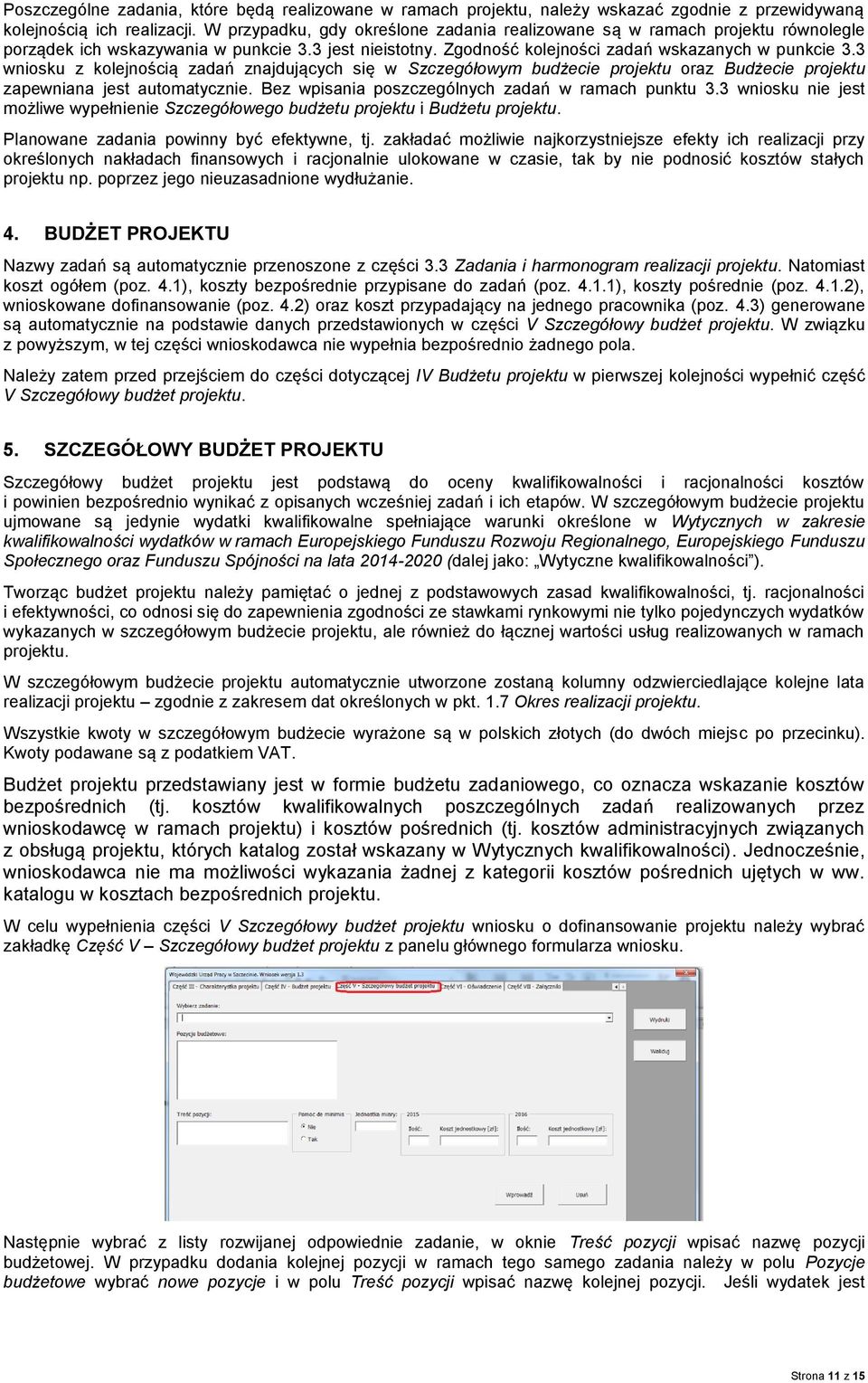 3 wniosku z kolejnością zadań znajdujących się w Szczegółowym budżecie projektu oraz Budżecie projektu zapewniana jest automatycznie. Bez wpisania poszczególnych zadań w ramach punktu 3.