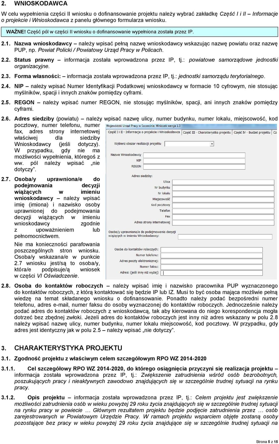 Powiat Policki / Powiatowy Urząd Pracy w Policach. 2.2. Status prawny informacja została wprowadzona przez IP, tj.: powiatowe samorządowe jednostki organizacyjne. 2.3.
