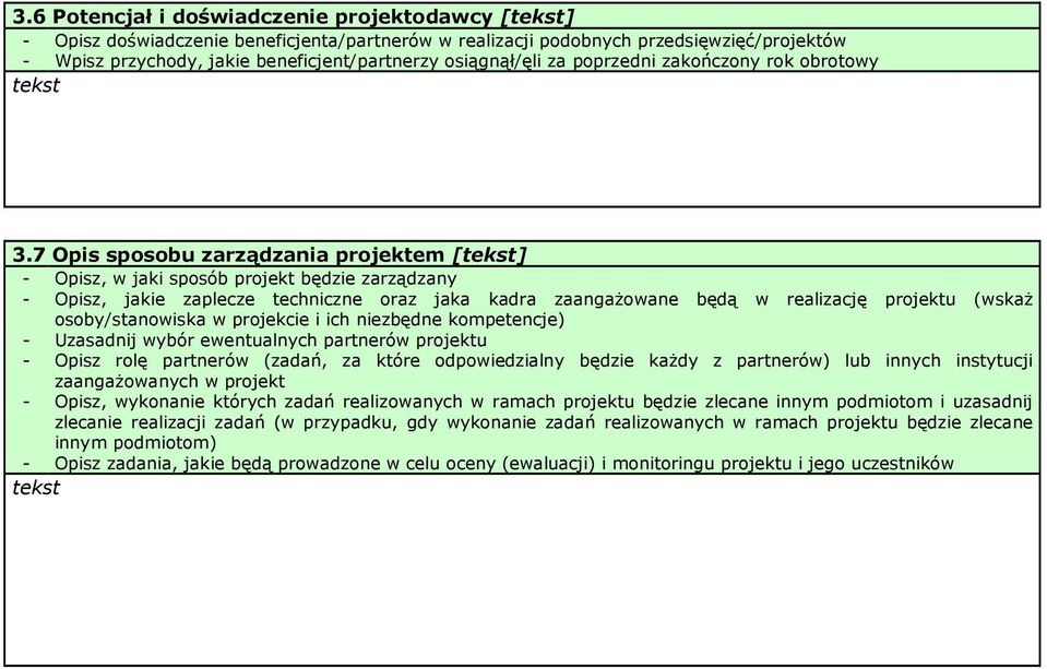 7 Opis sposobu zarządzania projektem [] - Opisz, w jaki sposób projekt będzie zarządzany - Opisz, jakie zaplecze techniczne oraz jaka kadra zaangaŝowane będą w realizację projektu (wskaŝ