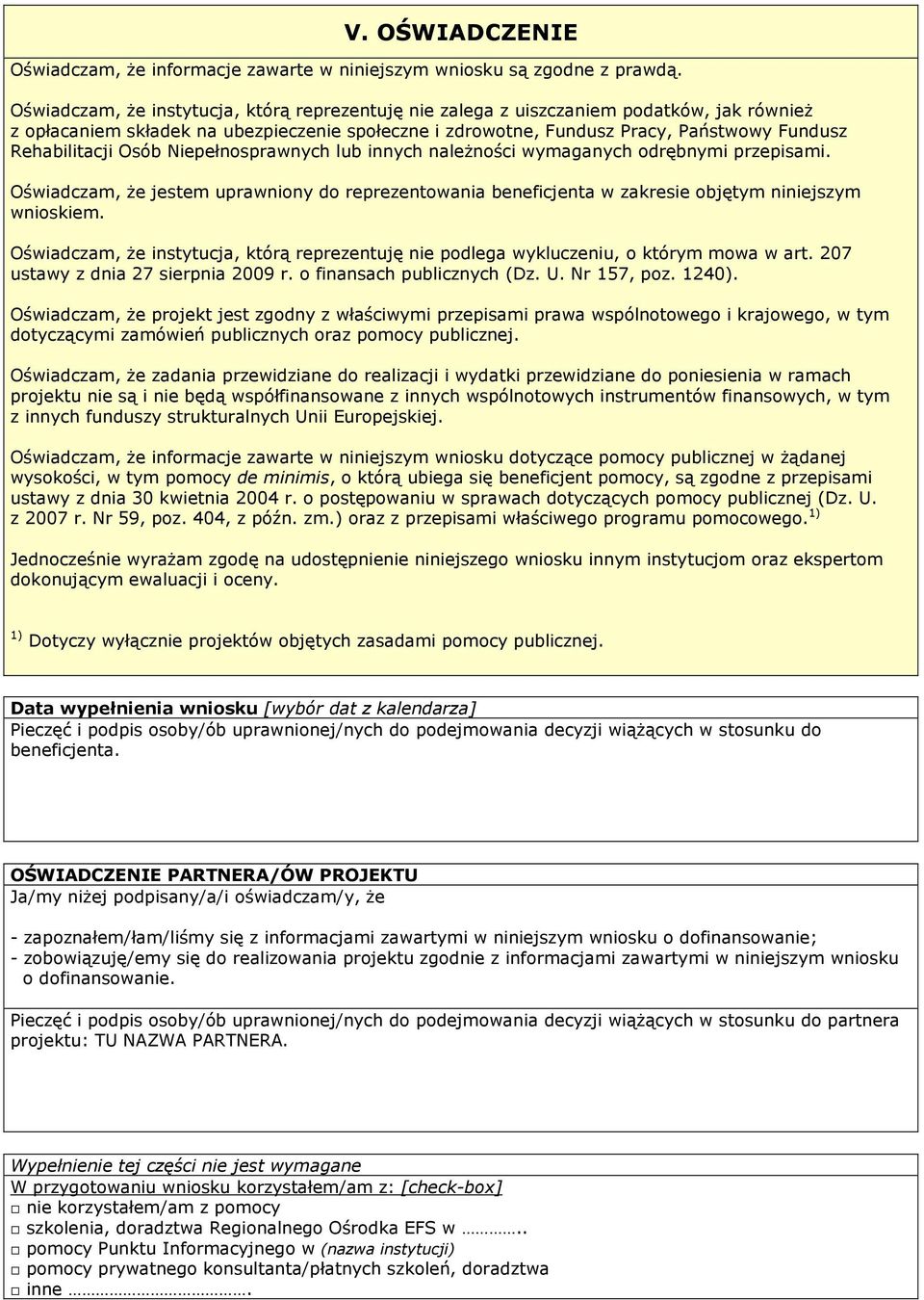 Rehabilitacji Osób Niepełnosprawnych lub innych naleŝności wymaganych odrębnymi przepisami. Oświadczam, Ŝe jestem uprawniony do reprezentowania beneficjenta w zakresie objętym niniejszym wnioskiem.