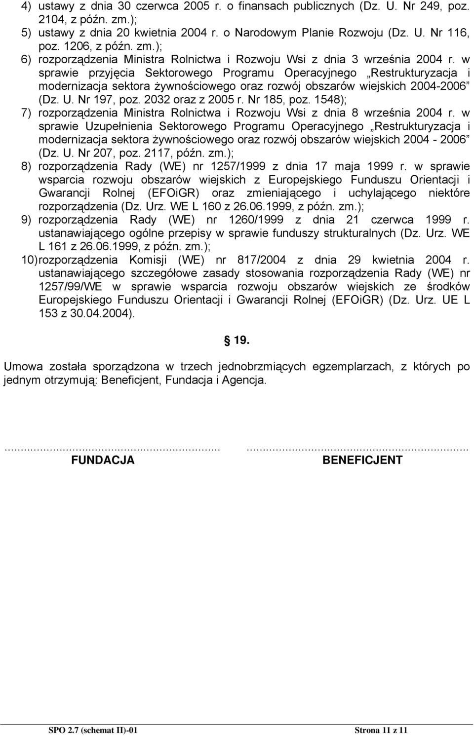 w sprawie przyjęcia Sektorowego Programu Operacyjnego Restrukturyzacja i modernizacja sektora żywnościowego oraz rozwój obszarów wiejskich 2004-2006 (Dz. U. Nr 197, poz. 2032 oraz z 2005 r.