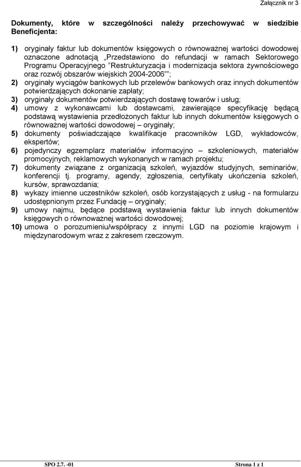 lub przelewów bankowych oraz innych dokumentów potwierdzających dokonanie zapłaty; 3) oryginały dokumentów potwierdzających dostawę towarów i usług; 4) umowy z wykonawcami lub dostawcami, zawierające