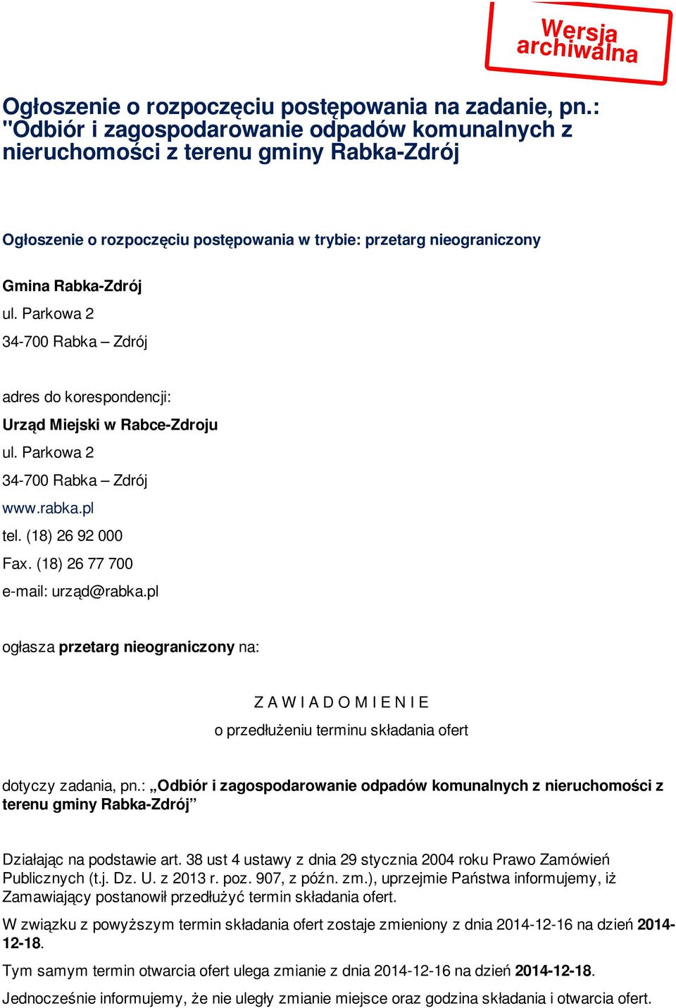 Parkowa 2 34-700 Rabka Zdrój adres do korespondencji: Urząd Miejski w Rabce-Zdroju ul. Parkowa 2 34-700 Rabka Zdrój www.rabka.pl tel. (18) 26 92 000 Fax. (18) 26 77 700 e-mail: urząd@rabka.