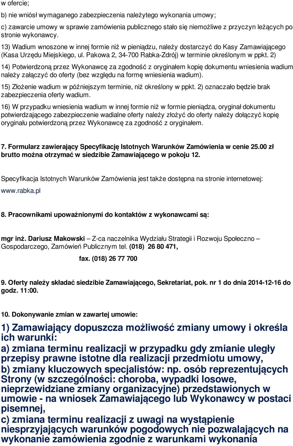 2) 14) Potwierdzoną przez Wykonawcę za zgodność z oryginałem kopię dokumentu wniesienia wadium należy załączyć do oferty (bez względu na formę wniesienia wadium).