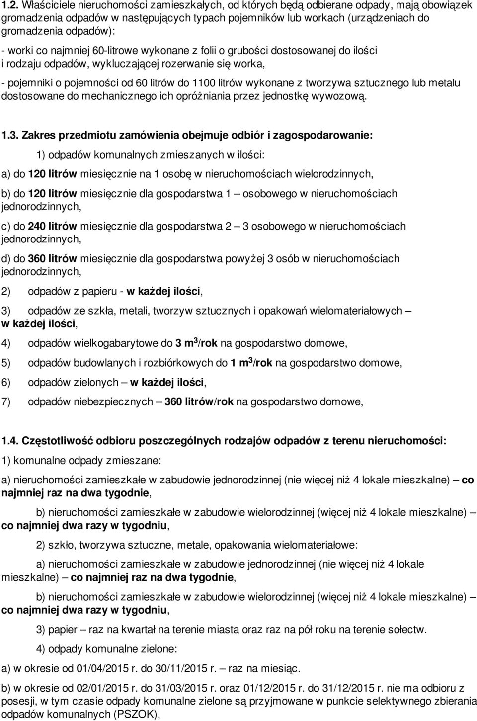 z tworzywa sztucznego lub metalu dostosowane do mechanicznego ich opróżniania przez jednostkę wywozową. 1.3.