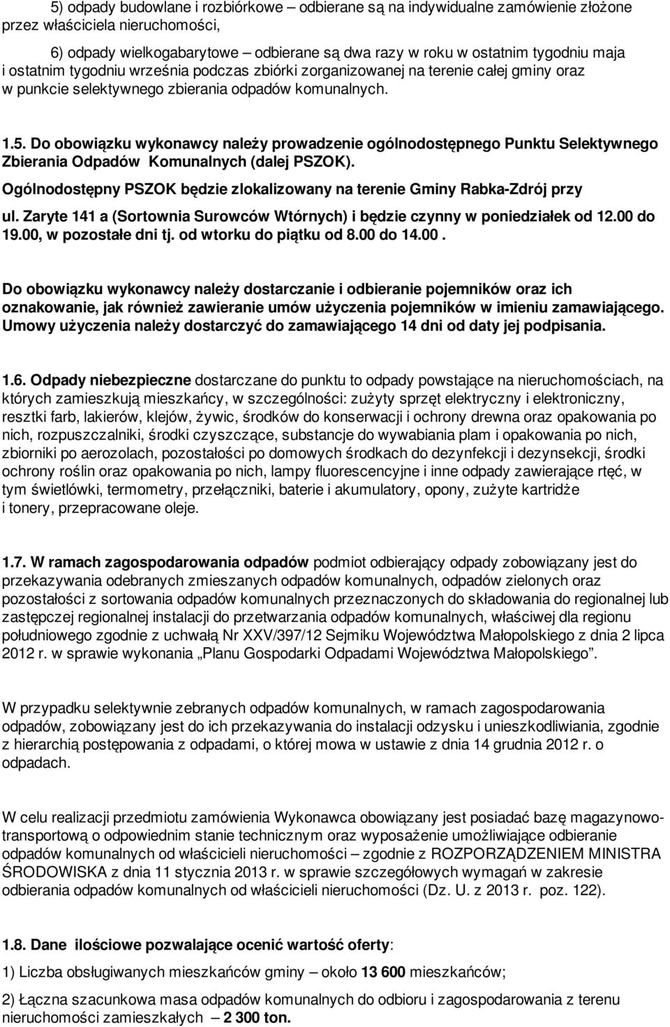 Do obowiązku wykonawcy należy prowadzenie ogólnodostępnego Punktu Selektywnego Zbierania Odpadów Komunalnych (dalej PSZOK).