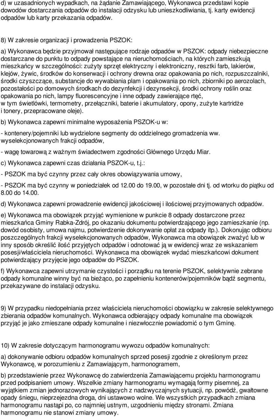 8) W zakresie organizacji i prowadzenia PSZOK: a) Wykonawca będzie przyjmował następujące rodzaje odpadów w PSZOK: odpady niebezpieczne dostarczane do punktu to odpady powstające na nieruchomościach,