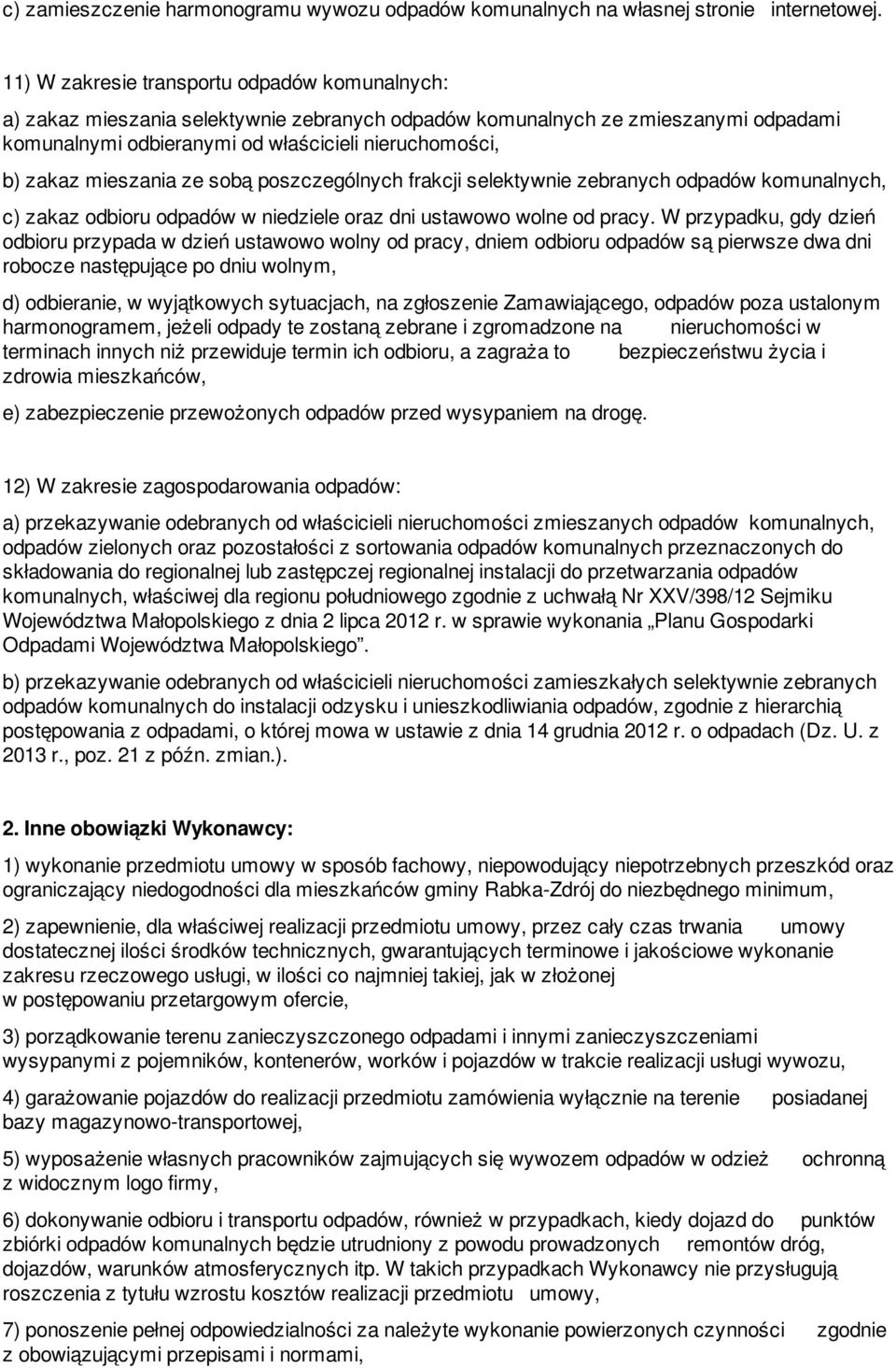 mieszania ze sobą poszczególnych frakcji selektywnie zebranych odpadów komunalnych, c) zakaz odbioru odpadów w niedziele oraz dni ustawowo wolne od pracy.