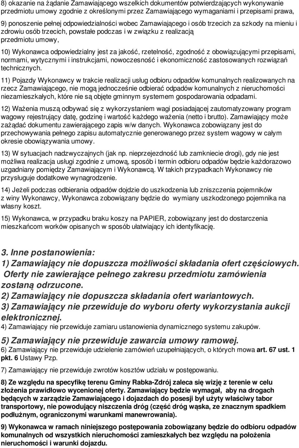 jakość, rzetelność, zgodność z obowiązującymi przepisami, normami, wytycznymi i instrukcjami, nowoczesność i ekonomiczność zastosowanych rozwiązań technicznych.