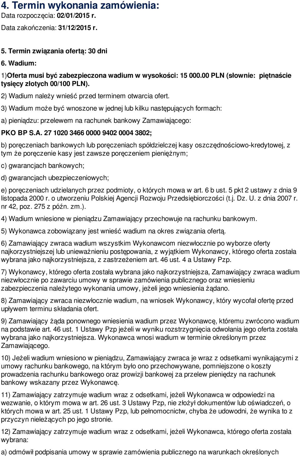 3) Wadium może być wnoszone w jednej lub kilku następujących formach: a) pieniądzu: przelewem na rachunek bankowy Zamawiającego: PKO BP S.A.