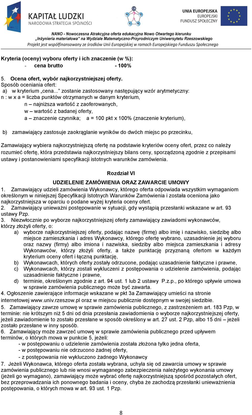 a = 100 pkt x 100% (znaczenie kryterium), b) zamawiający zastosuje zaokrąglanie wyników do dwóch miejsc po przecinku, Zamawiający wybiera najkorzystniejszą ofertę na podstawie kryteriów oceny ofert,