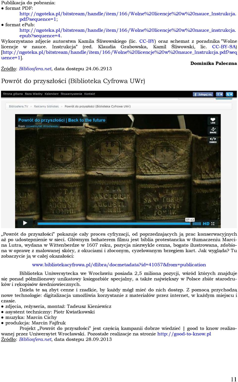 Instrukcja (red. Klaudia Grabowska, Kamil Śliwowski, lic. CC-BY-SA) [http://ngoteka.pl/bitstream/handle/item/166/wolne%20licencje%20w%20nauce_instrukcja.pdf?seq uence=1].