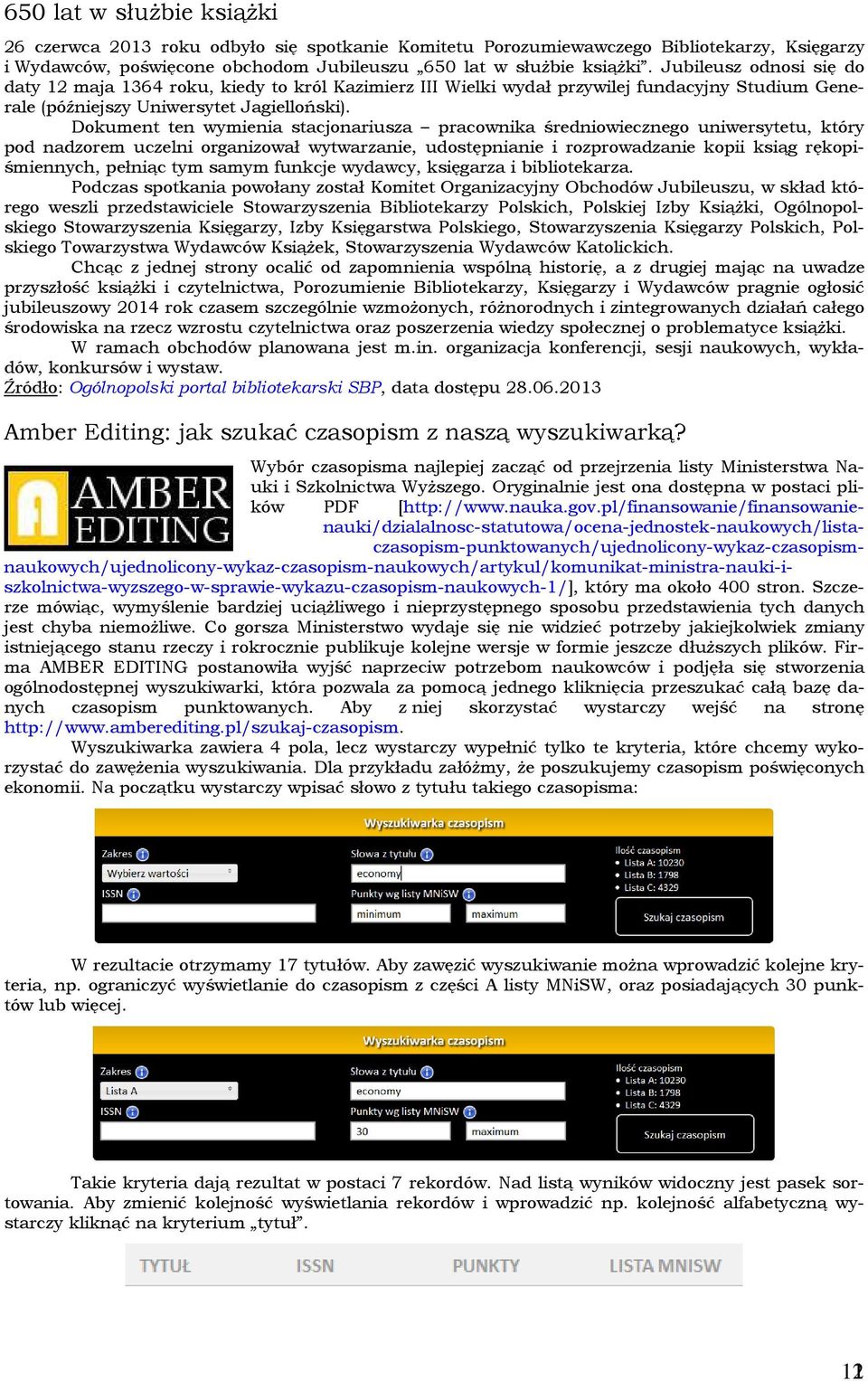 Dokument ten wymienia stacjonariusza pracownika średniowiecznego uniwersytetu, który pod nadzorem uczelni organizował wytwarzanie, udostępnianie i rozprowadzanie kopii ksiąg rękopiśmiennych, pełniąc