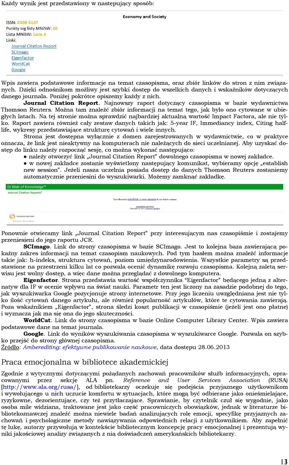 Najnowszy raport dotyczący czasopisma w bazie wydawnictwa Thomson Reuters. Można tam znaleźć zbiór informacji na temat tego, jak było ono cytowane w ubiegłych latach.