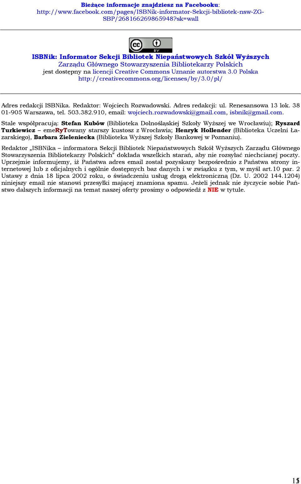 0 Polska http://creativecommons.org/licenses/by/3.0/pl/ Adres redakcji ISBNika. Redaktor: Wojciech Rozwadowski. Adres redakcji: ul. Renesansowa 13 lok. 38 01-905 Warszawa, tel. 503.382.