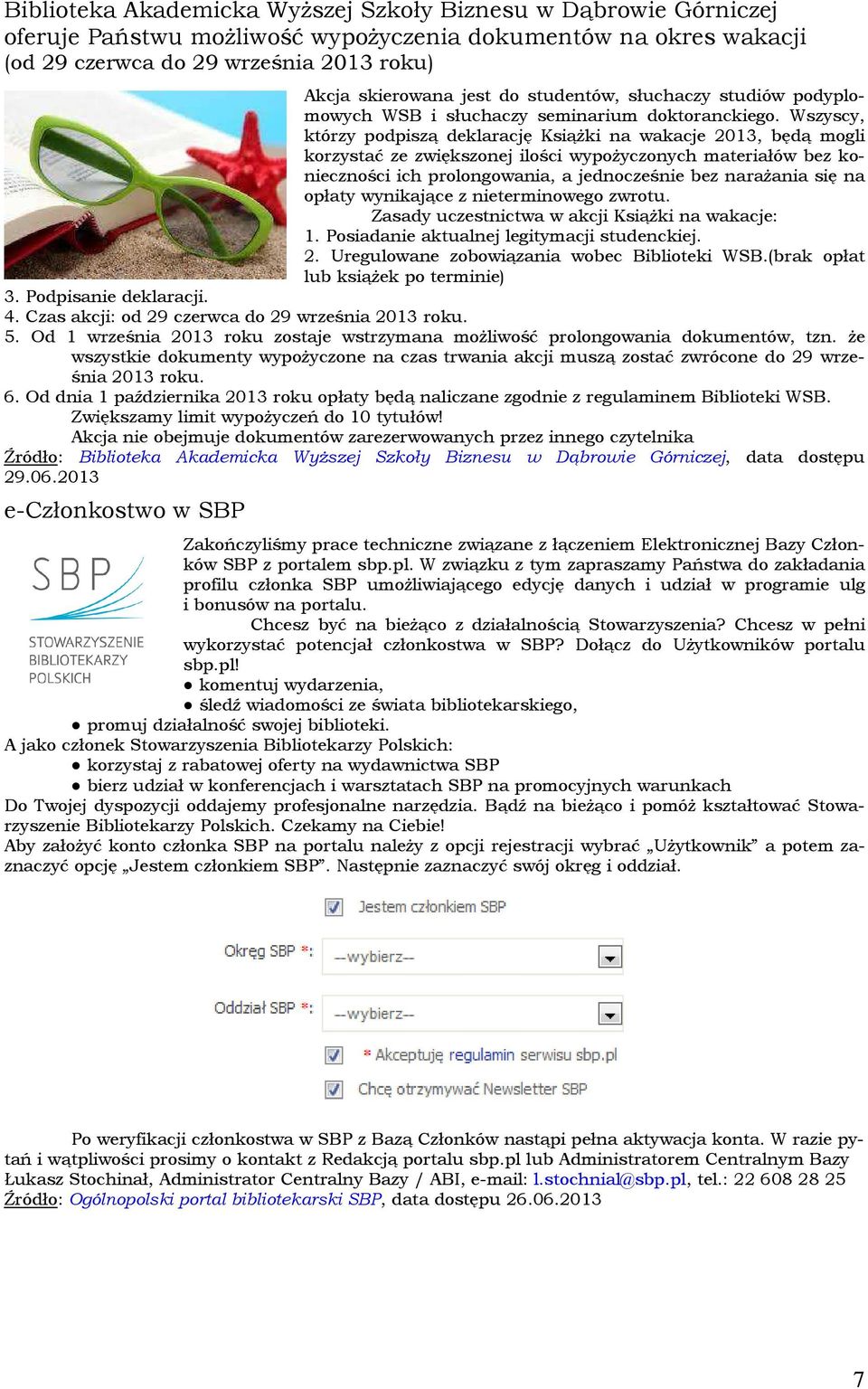 Wszyscy, którzy podpiszą deklarację Książki na wakacje 2013, będą mogli korzystać ze zwiększonej ilości wypożyczonych materiałów bez konieczności ich prolongowania, a jednocześnie bez narażania się