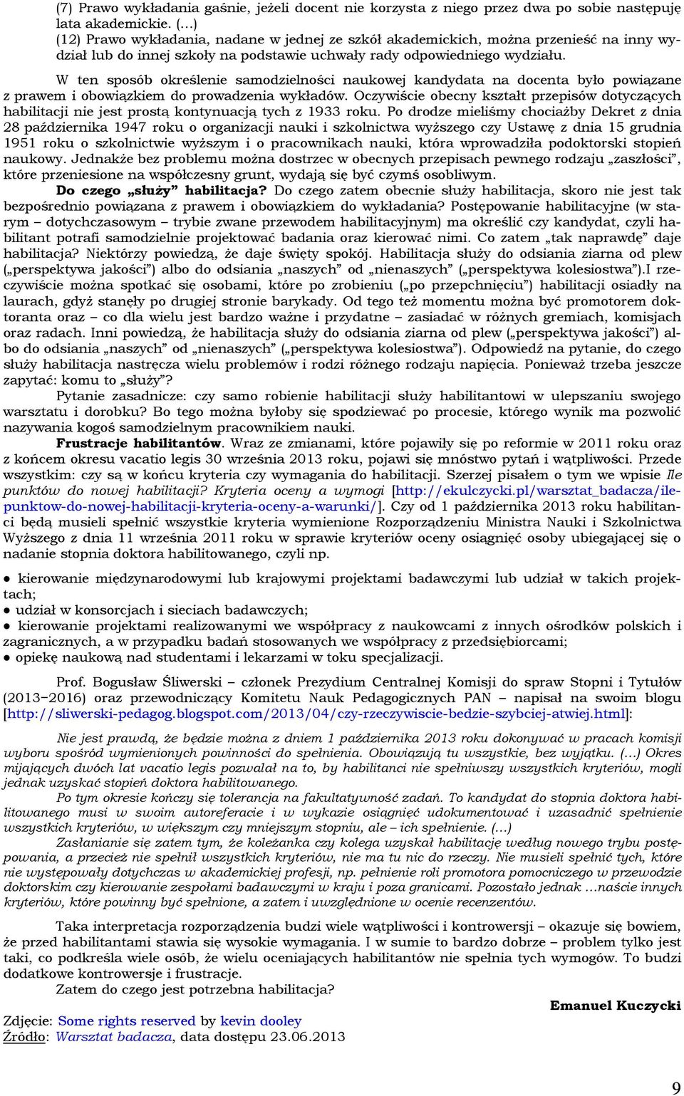 W ten sposób określenie samodzielności naukowej kandydata na docenta było powiązane z prawem i obowiązkiem do prowadzenia wykładów.