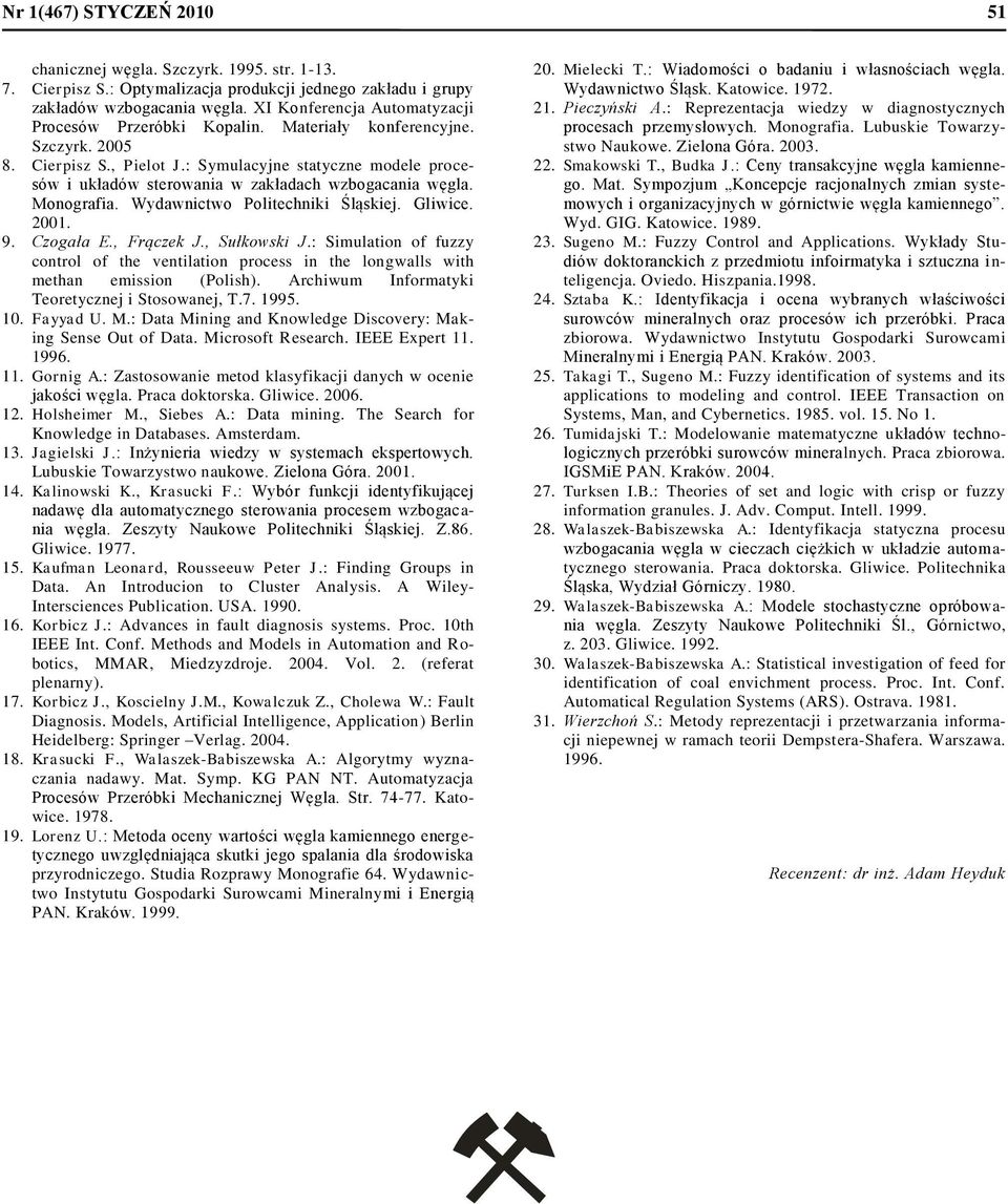 : Symulacyjne statyczne modele procesów i układów sterowania w zakładach wzbogacania węgla. Monografia. Wydawnictwo Politechniki Śląskiej. Gliwice. 2001. 9. Czogała E., Frączek J., Sułkowski J.