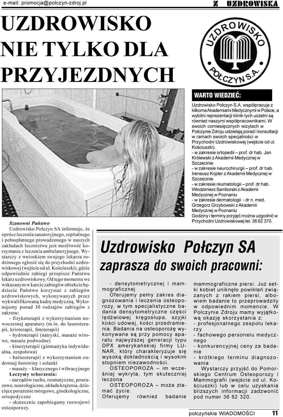 lecznictwa jest mo liwoœæ korzystania z leczenia ambulatoryjnego. Wystarczy z wnioskiem swojego lekarza rodzinnego zg³osiæ siê do przychodni uzdrowiskowej (wejœcie od ul.