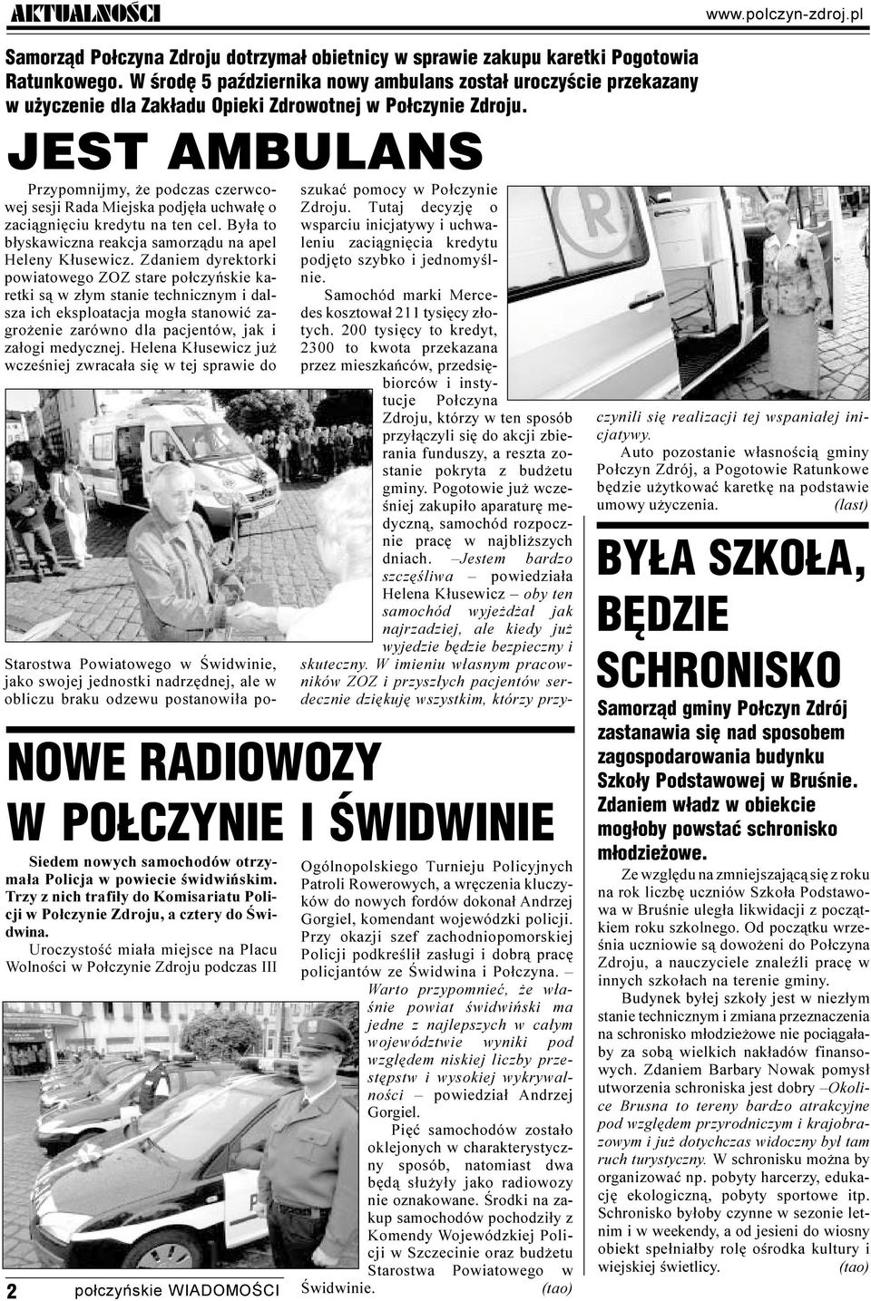 JEST AMBULANS Przypomnijmy, e podczas czerwcowej sesji Rada Miejska podjê³a uchwa³ê o zaci¹gniêciu kredytu na ten cel. By³a to b³yskawiczna reakcja samorz¹du na apel Heleny K³usewicz.