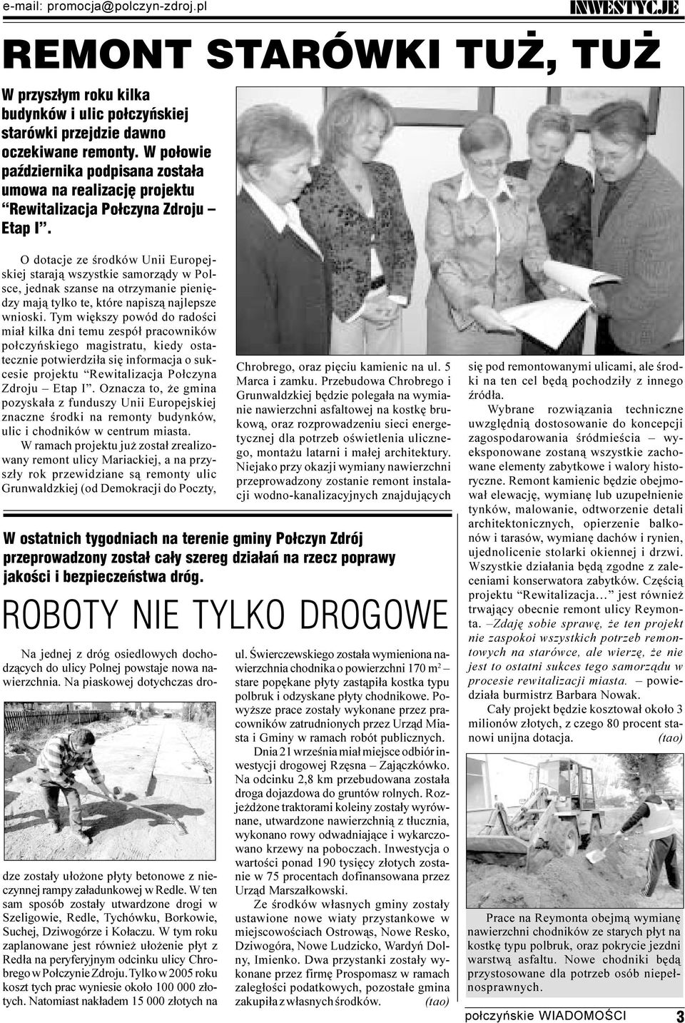 O dotacje ze œrodków Unii Europejskiej staraj¹ wszystkie samorz¹dy w Polsce, jednak szanse na otrzymanie pieniêdzy maj¹ tylko te, które napisz¹ najlepsze wnioski.