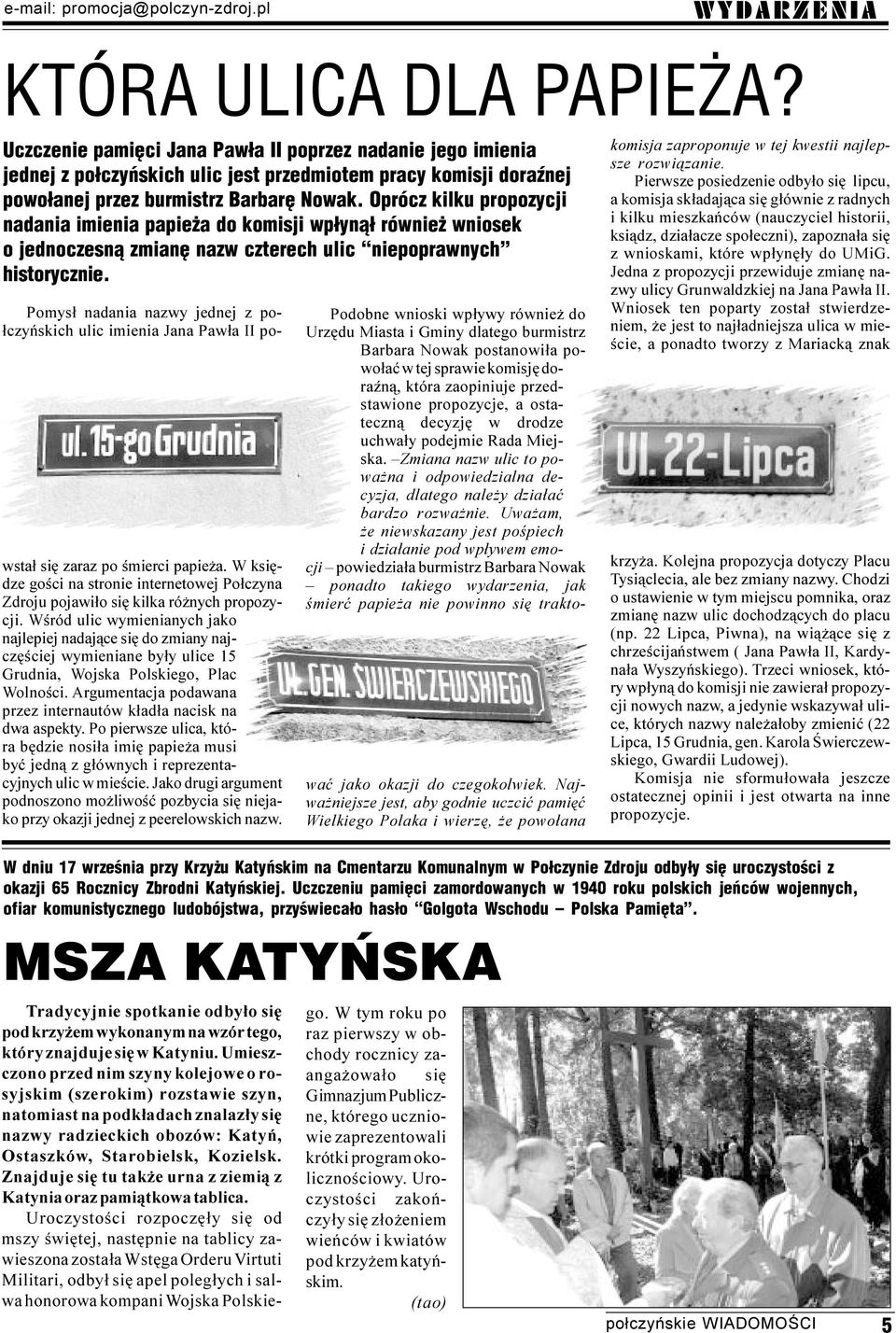 Oprócz kilku propozycji nadania imienia papie a do komisji wp³yn¹³ równie wniosek o jednoczesn¹ zmianê nazw czterech ulic niepoprawnych historycznie.