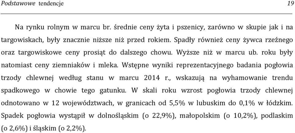 Wstępne wyniki reprezentacyjnego badania pogłowia trzody chlewnej według stanu w marcu 2014 r., wskazują na wyhamowanie trendu spadkowego w chowie tego gatunku.