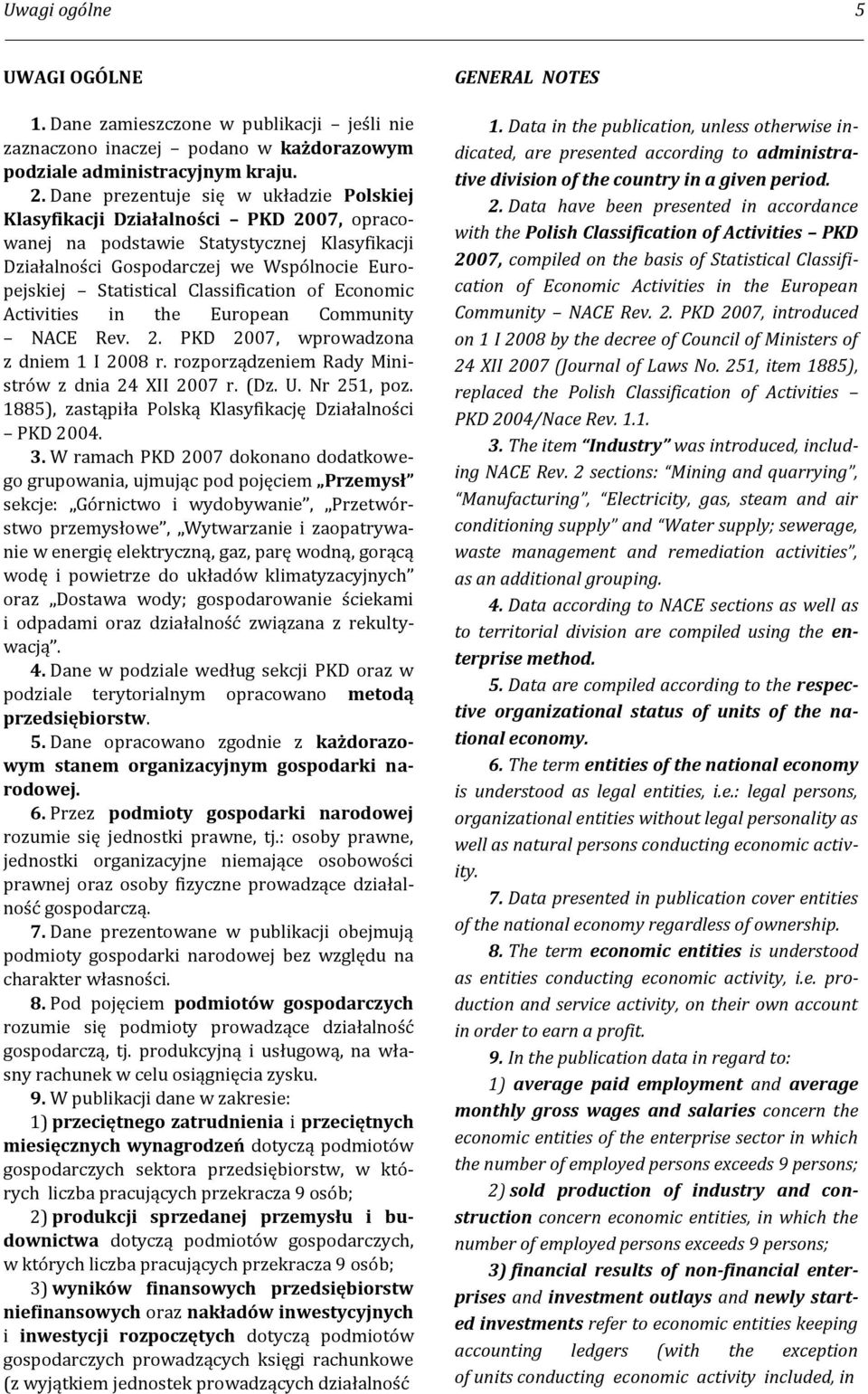 Classification of Economic Activities in the European Community NACE Rev. 2. PKD 2007, wprowadzona z dniem 1 I 2008 r. rozporządzeniem Rady Ministrów z dnia 24 XII 2007 r. (Dz. U. Nr 251, poz.