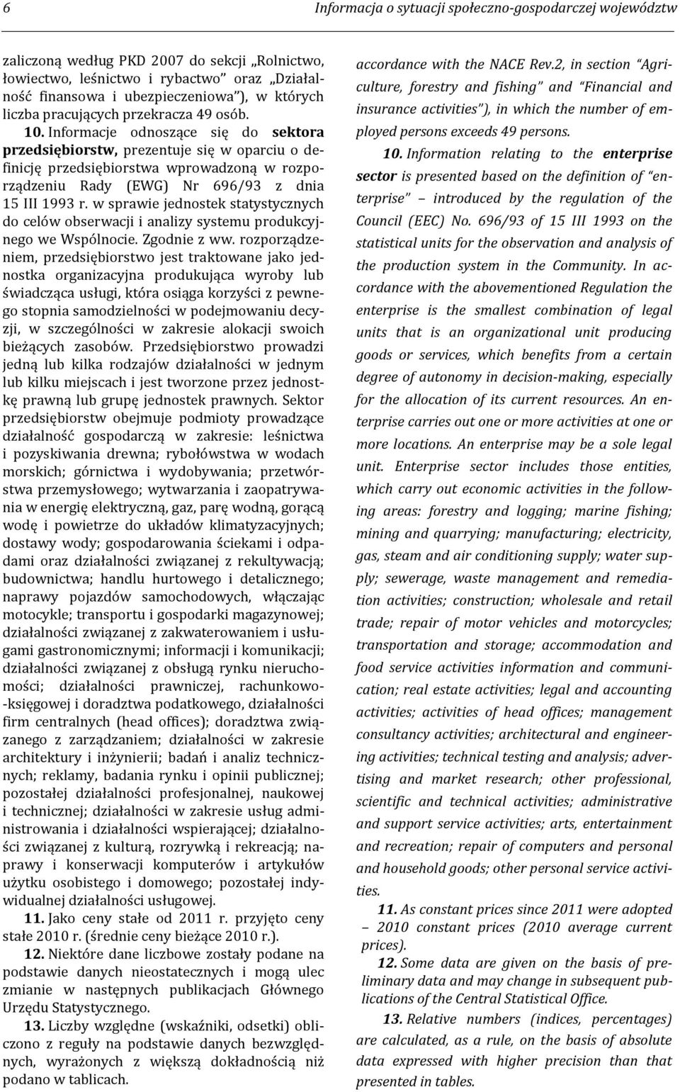 Informacje odnoszące się do sektora przedsiębiorstw, prezentuje się w oparciu o definicję przedsiębiorstwa wprowadzoną w rozporządzeniu Rady (EWG) Nr 696/93 z dnia 15 III 1993 r.