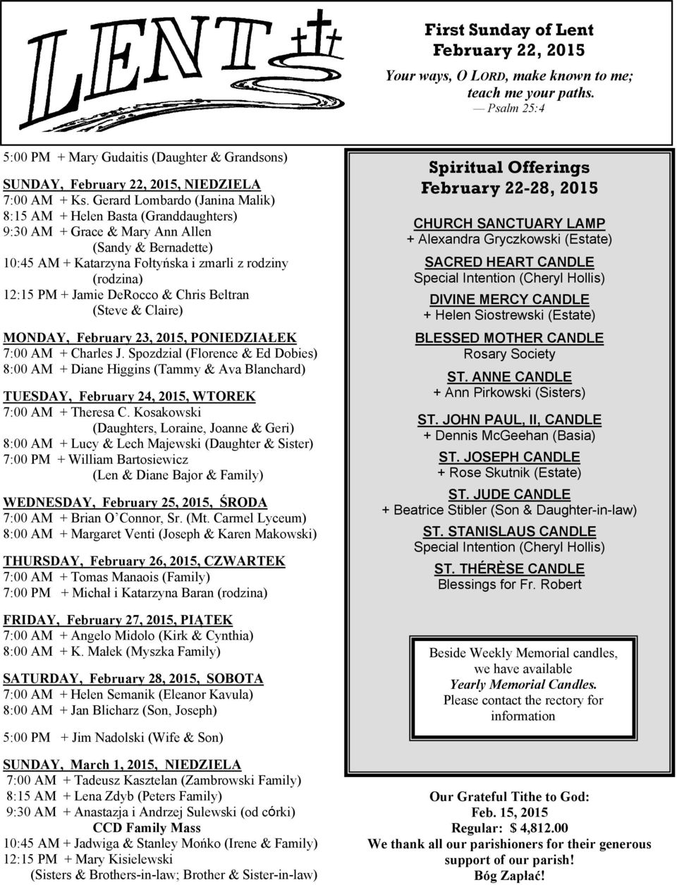 Gerard Lombardo (Janina Malik) 8:15 AM + Helen Basta (Granddaughters) 9:30 AM + Grace & Mary Ann Allen (Sandy & Bernadette) 10:45 AM + Katarzyna Fołtyńska i zmarli z rodziny (rodzina) 12:15 PM +