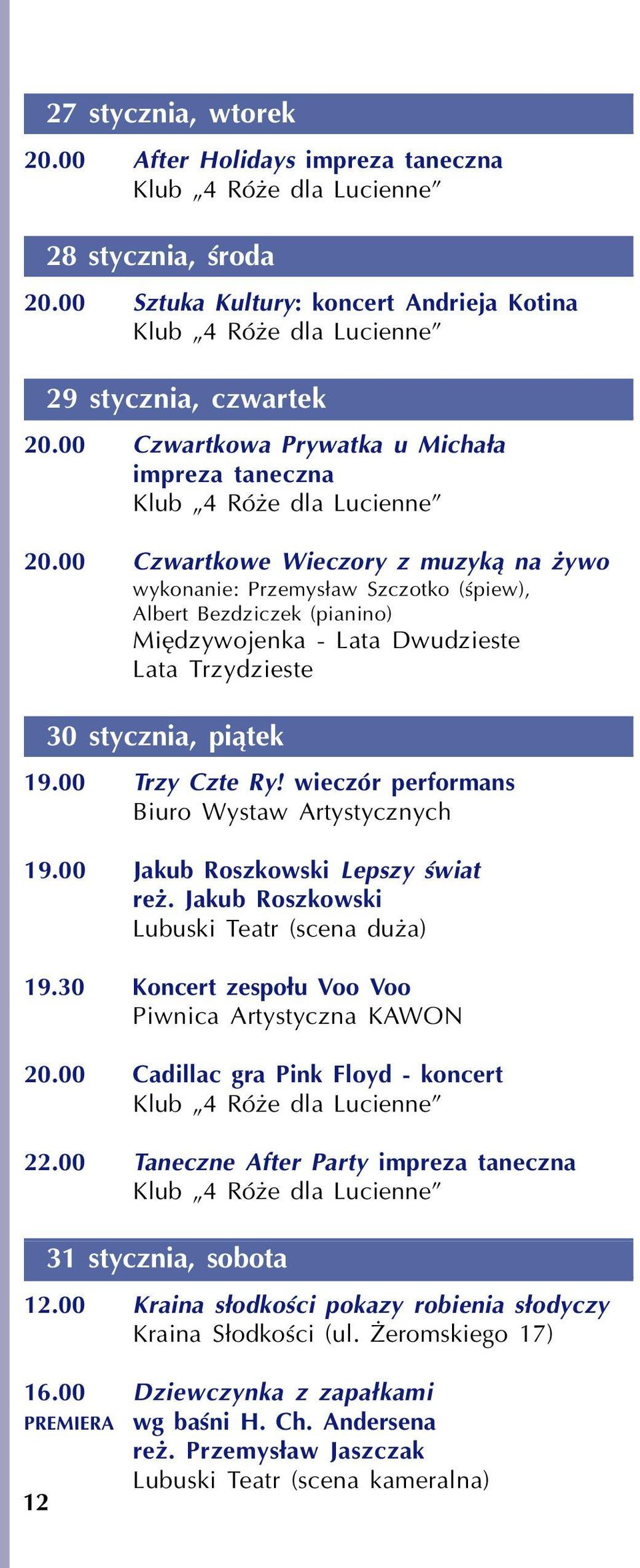 00 Czwartkowe Wieczory z muzyk¹ na ywo wykonanie: Przemys³aw Szczotko (œpiew), Albert Bezdziczek (pianino) Miêdzywojenka - Lata Dwudzieste Lata Trzydzieste 30 stycznia, pi¹tek 19.00 Trzy Czte Ry!