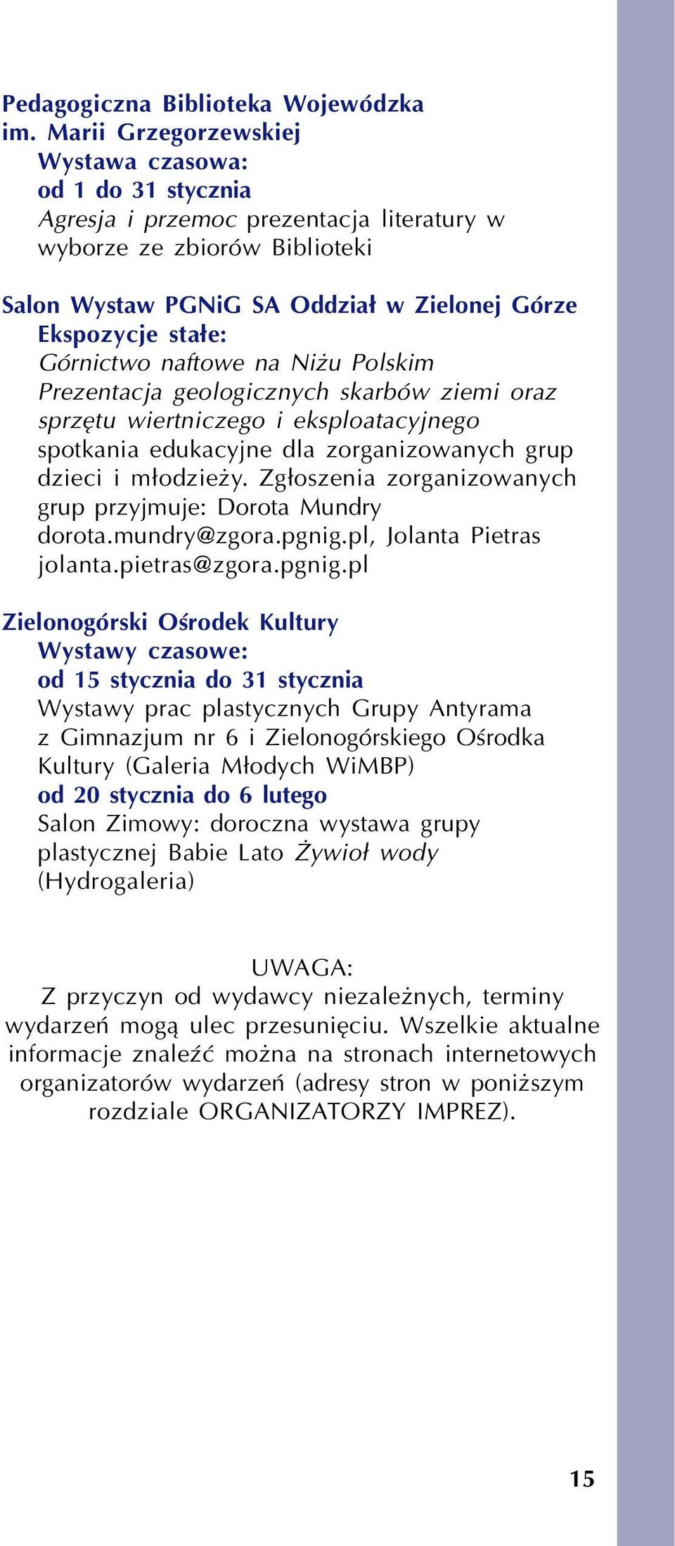 Górnictwo naftowe na Ni u Polskim Prezentacja geologicznych skarbów ziemi oraz sprzêtu wiertniczego i eksploatacyjnego spotkania edukacyjne dla zorganizowanych grup dzieci i m³odzie y.