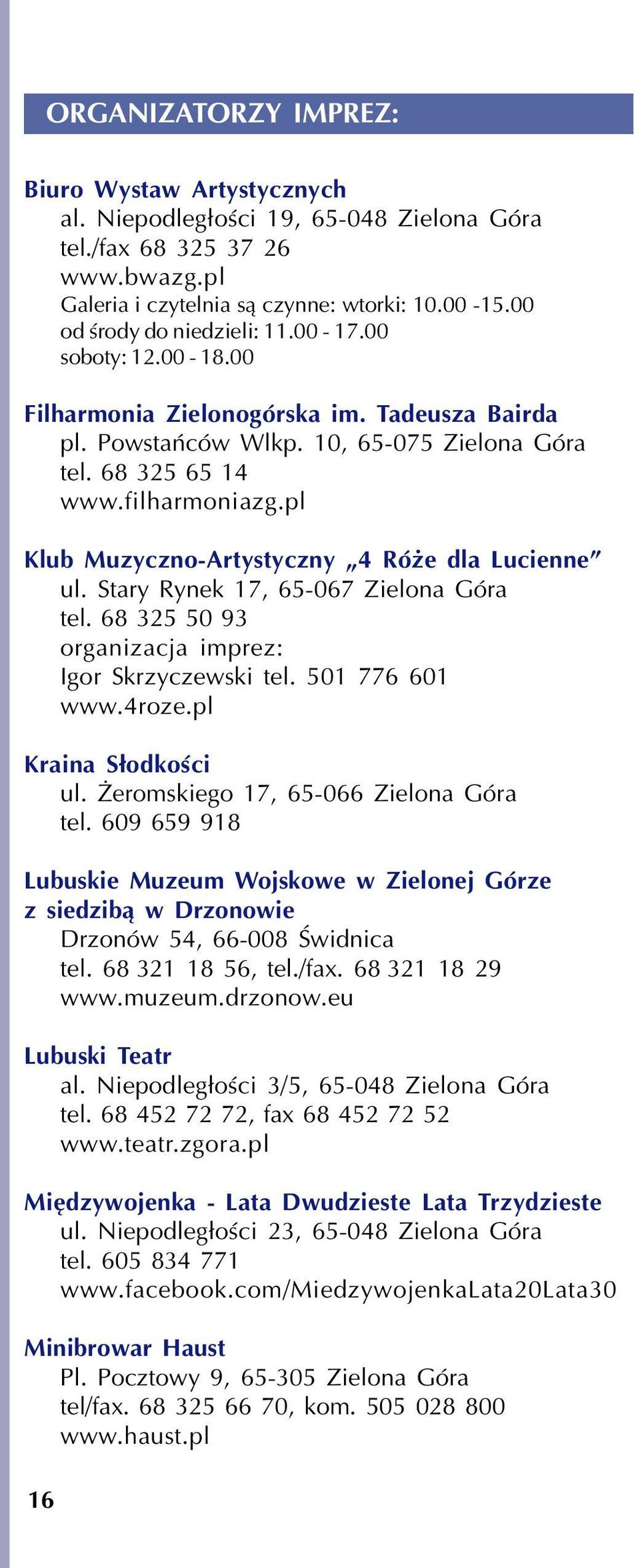 pl Klub Muzyczno-Artystyczny 4 Ró e dla Lucienne ul. Stary Rynek 17, 65-067 Zielona Góra tel. 68 325 50 93 organizacja imprez: Igor Skrzyczewski tel. 501 776 601 www.4roze.pl Kraina S³odkoœci ul.
