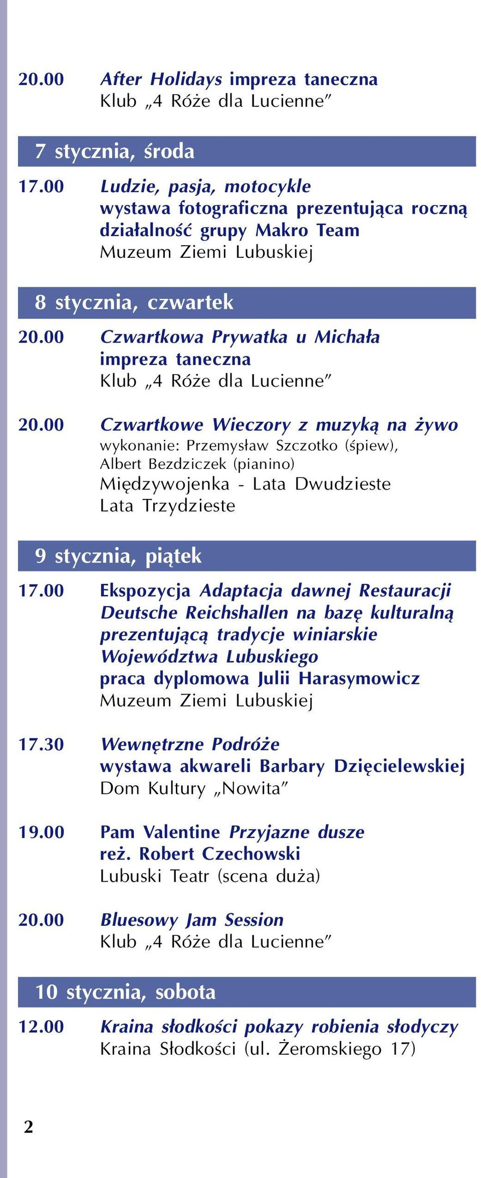 00 Czwartkowe Wieczory z muzyk¹ na ywo wykonanie: Przemys³aw Szczotko (œpiew), Albert Bezdziczek (pianino) Miêdzywojenka - Lata Dwudzieste Lata Trzydzieste 9 stycznia, pi¹tek 17.