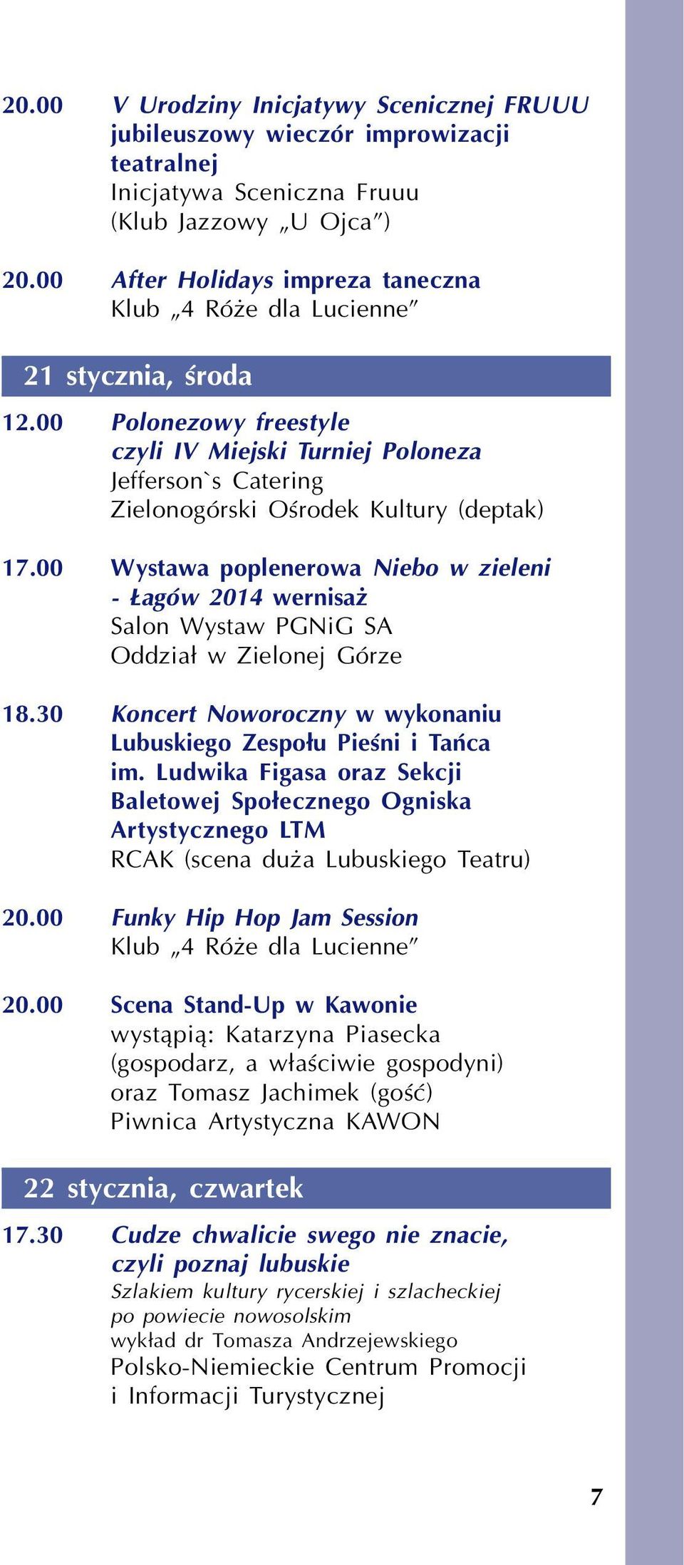 00 Wystawa poplenerowa Niebo w zieleni - agów 2014 wernisa Salon Wystaw PGNiG SA Oddzia³ w Zielonej Górze 18.30 Koncert Noworoczny w wykonaniu Lubuskiego Zespo³u Pieœni i Tañca im.