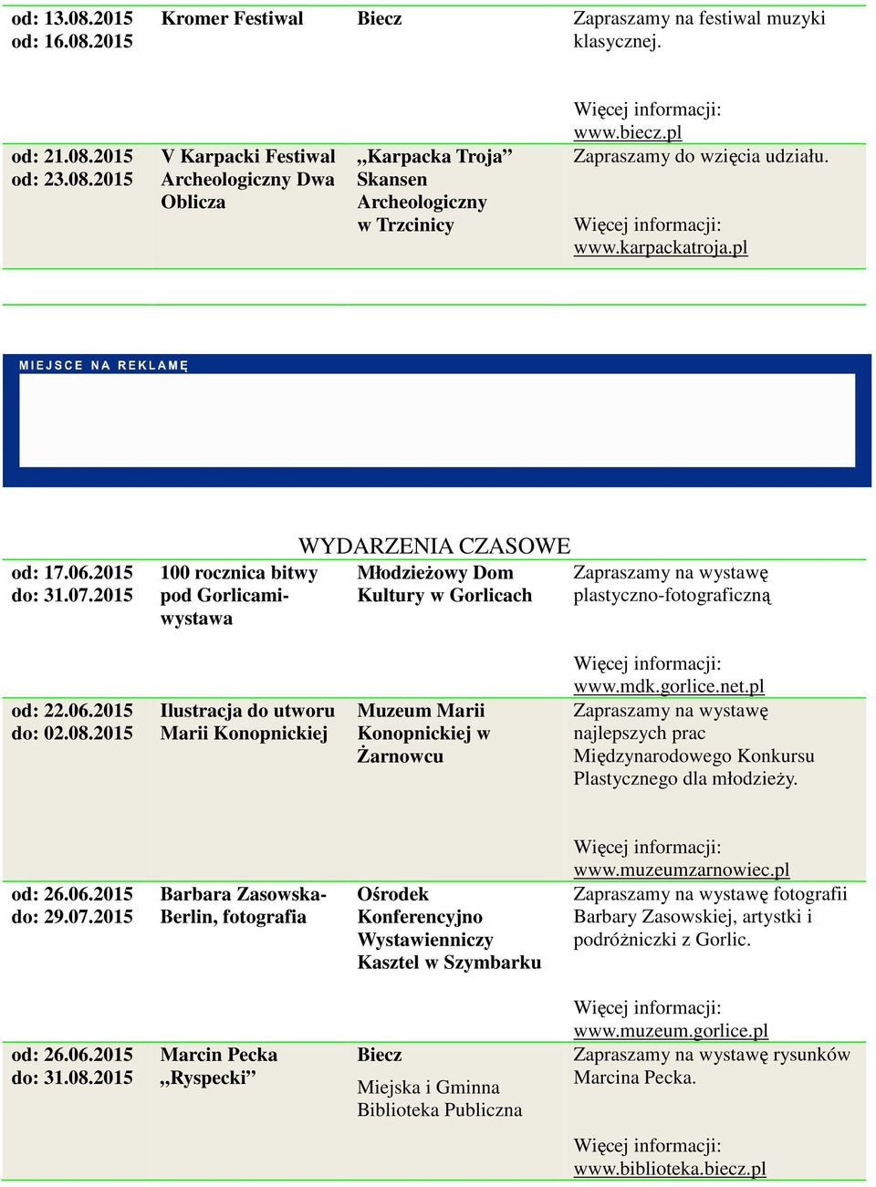 2015 100 rocznica bitwy pod Gorlicamiwystawa WYDARZENIA CZASOWE Młodzieżowy Dom Kultury w Gorlicach Zapraszamy na wystawę plastyczno-fotograficzną od: 22.06.2015 do: 02.08.
