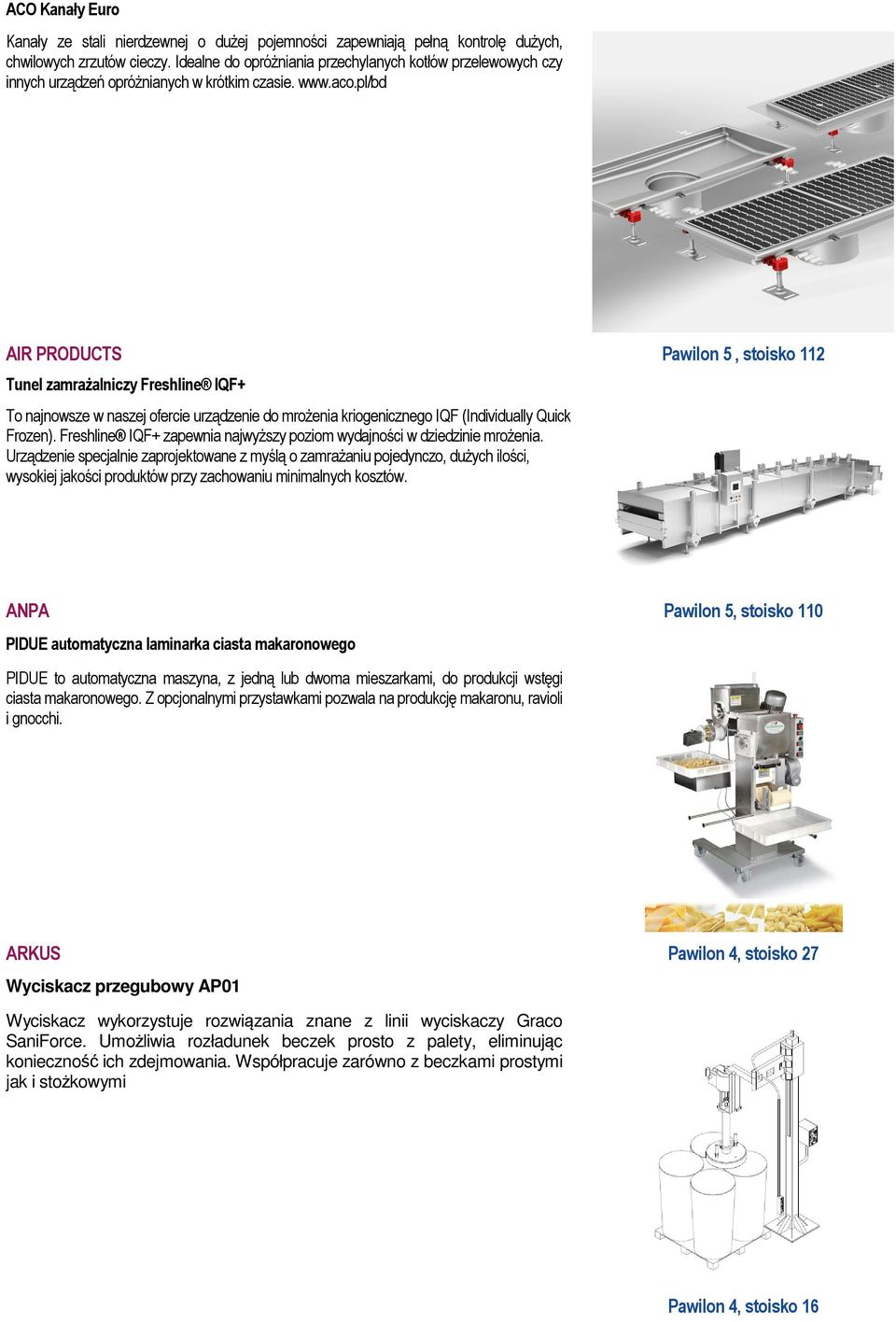 pl/bd AIR PRODUCTS Pawilon 5, stoisko 112 Tunel zamrażalniczy Freshline IQF+ To najnowsze w naszej ofercie urządzenie do mrożenia kriogenicznego IQF (Individually Quick Frozen).