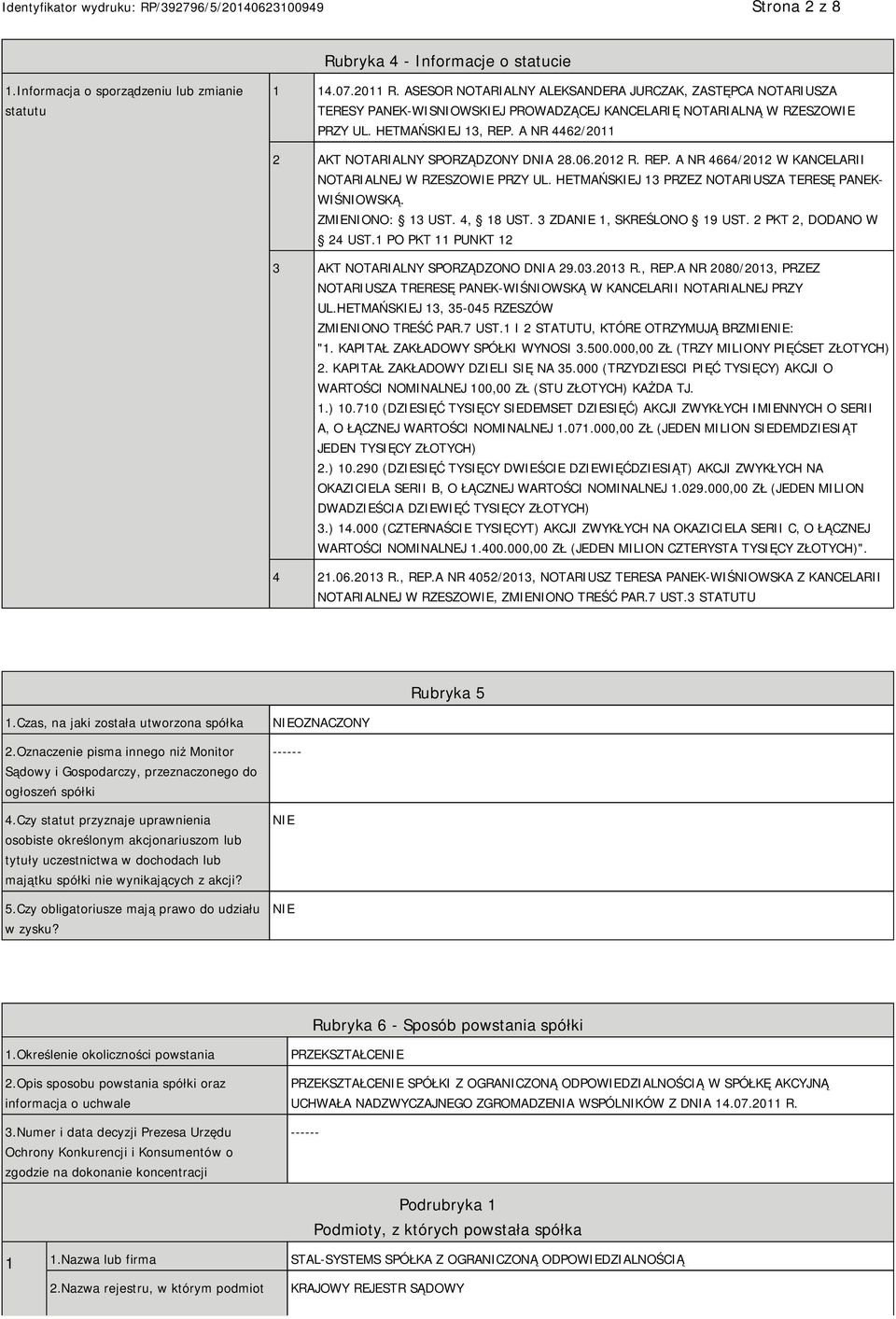A NR 4462/2011 2 AKT NOTARIALNY SPORZĄDZONY DNIA 28.06.2012 R. REP. A NR 4664/2012 W KANCELARII NOTARIALNEJ W RZESZOWIE PRZY UL. HETMAŃSKIEJ 13 PRZEZ NOTARIUSZA TERESĘ PANEK- WIŚNIOWSKĄ.