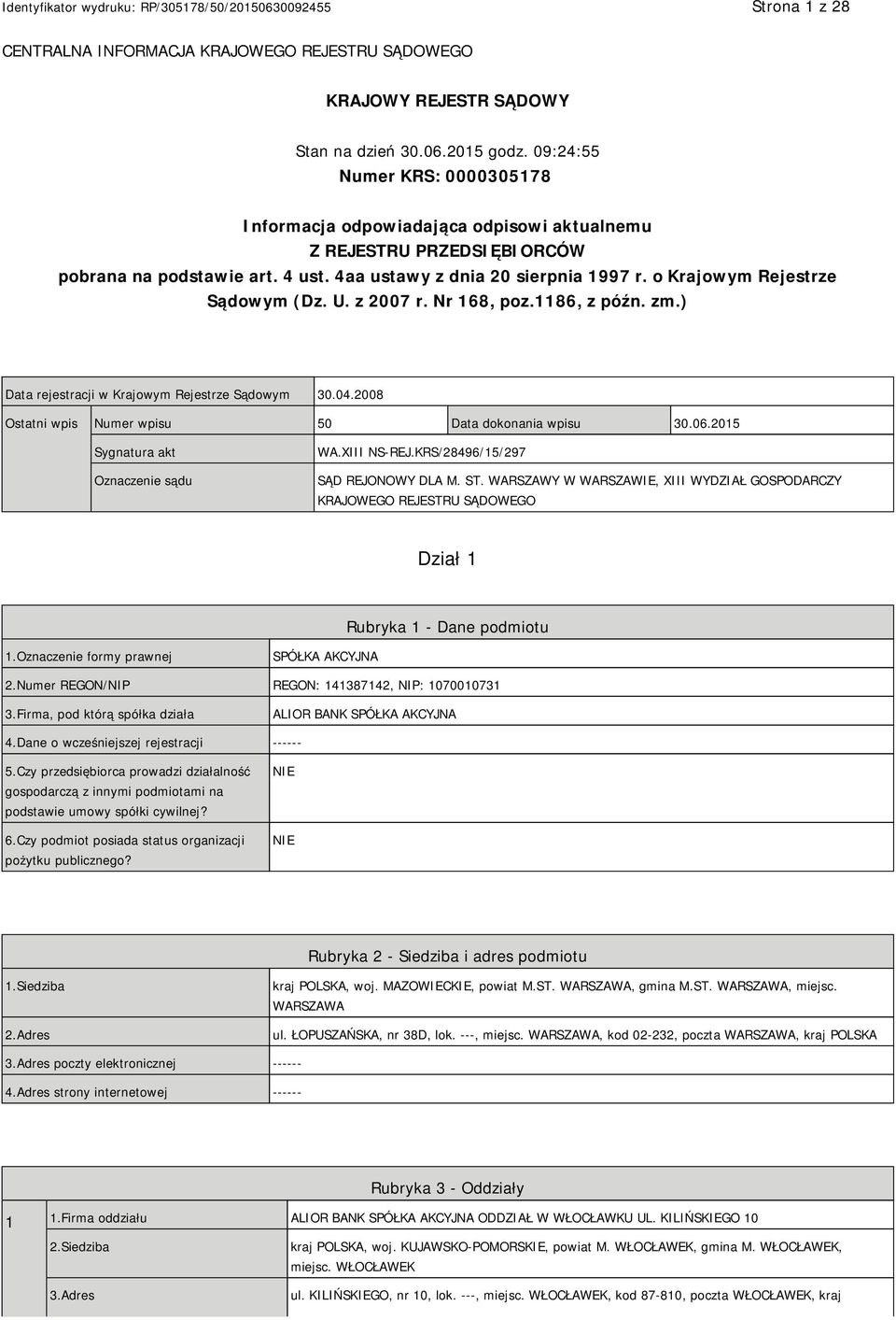 o Krajowym Rejestrze Sądowym (Dz. U. z 2007 r. Nr 168, poz.1186, z późn. zm.) Data rejestracji w Krajowym Rejestrze Sądowym 30.04.2008 Ostatni wpis Numer wpisu 50 Data dokonania wpisu 30.06.