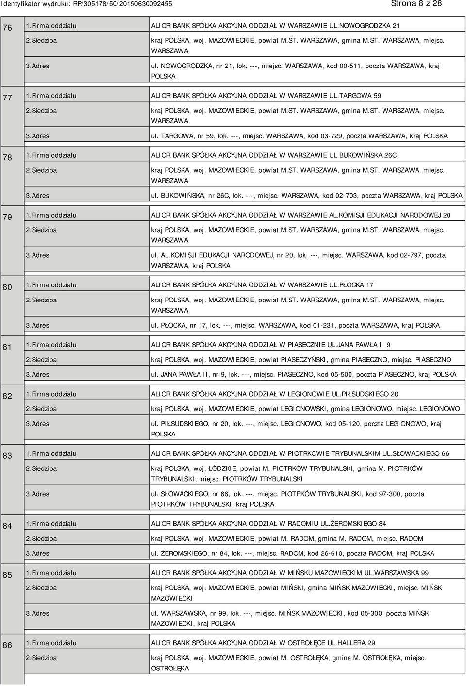 ---, miejsc., kod 03-729, poczta, kraj 78 1.Firma oddziału ALIOR BANK SPÓŁKA AKCYJNA ODDZIAŁ W WARSZAWIE UL.BUKOWIŃSKA 26C kraj, woj. MAZOWIECKIE, powiat M.ST., gmina M.ST., miejsc. ul.