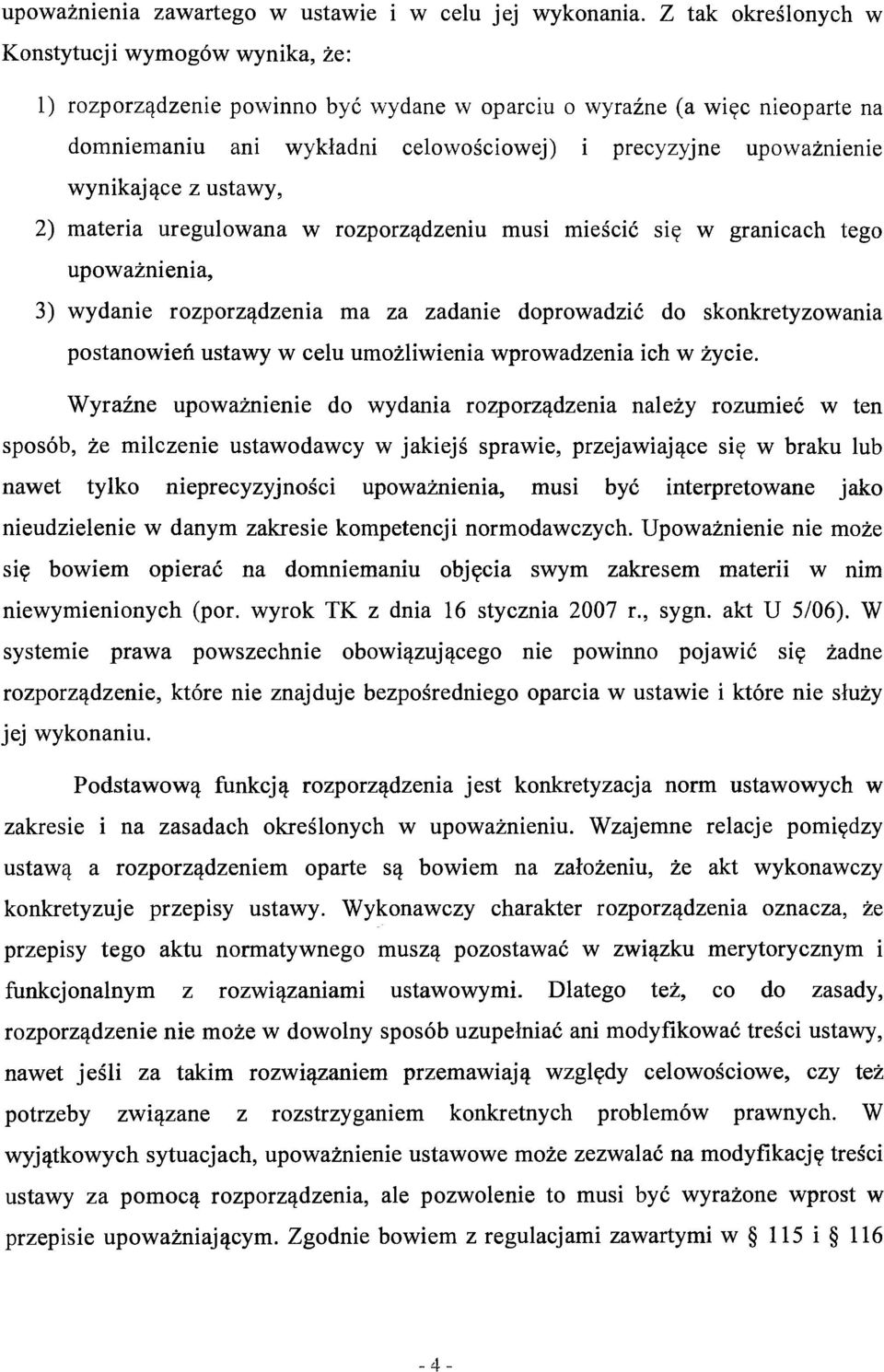 wynikające z ustawy, 2) materia uregulowana w rozporządzeniu mus1 mieścić s1ę w granicach tego upoważnienia, 3) wydanie rozporządzenia ma za zadanie doprowadzić do skonkretyzowania postanowień ustawy