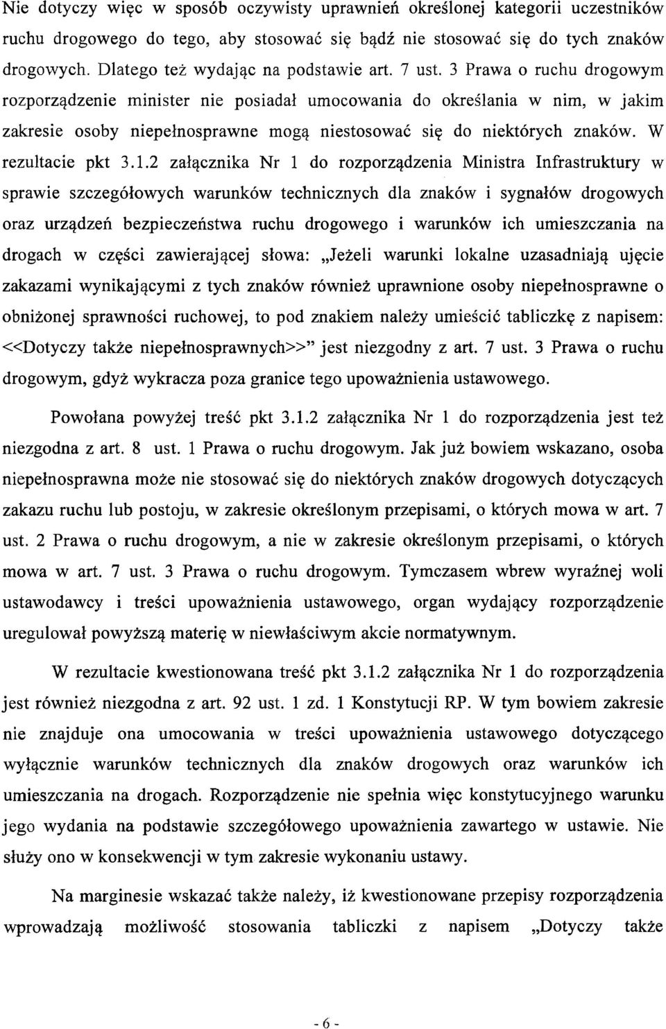 3 Prawa o ruchu drogowym rozporządzenie minister nie posiadał umocowania do określania w nim, w jakim zakresie osoby niepełnosprawne mogą niestosować się do niektórych znaków. W rezultacie pkt 3.1.