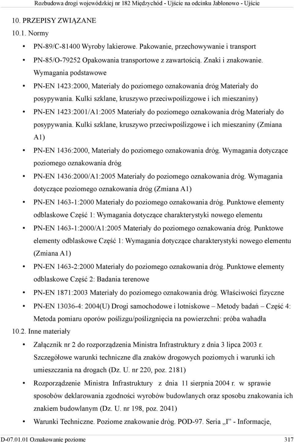 Kulki szklane, kruszywo przeciwpoślizgowe i ich mieszaniny) PN-EN 1423:2001/A1:2005 Materiały do poziomego oznakowania dróg Materiały do posypywania.