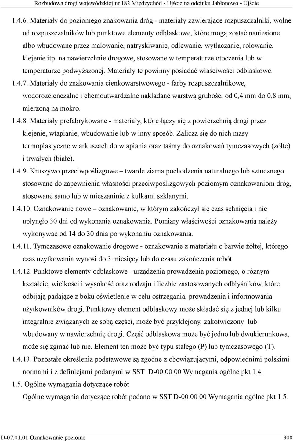 malowanie, natryskiwanie, odlewanie, wytłaczanie, rolowanie, klejenie itp. na nawierzchnie drogowe, stosowane w temperaturze otoczenia lub w temperaturze podwyższonej.