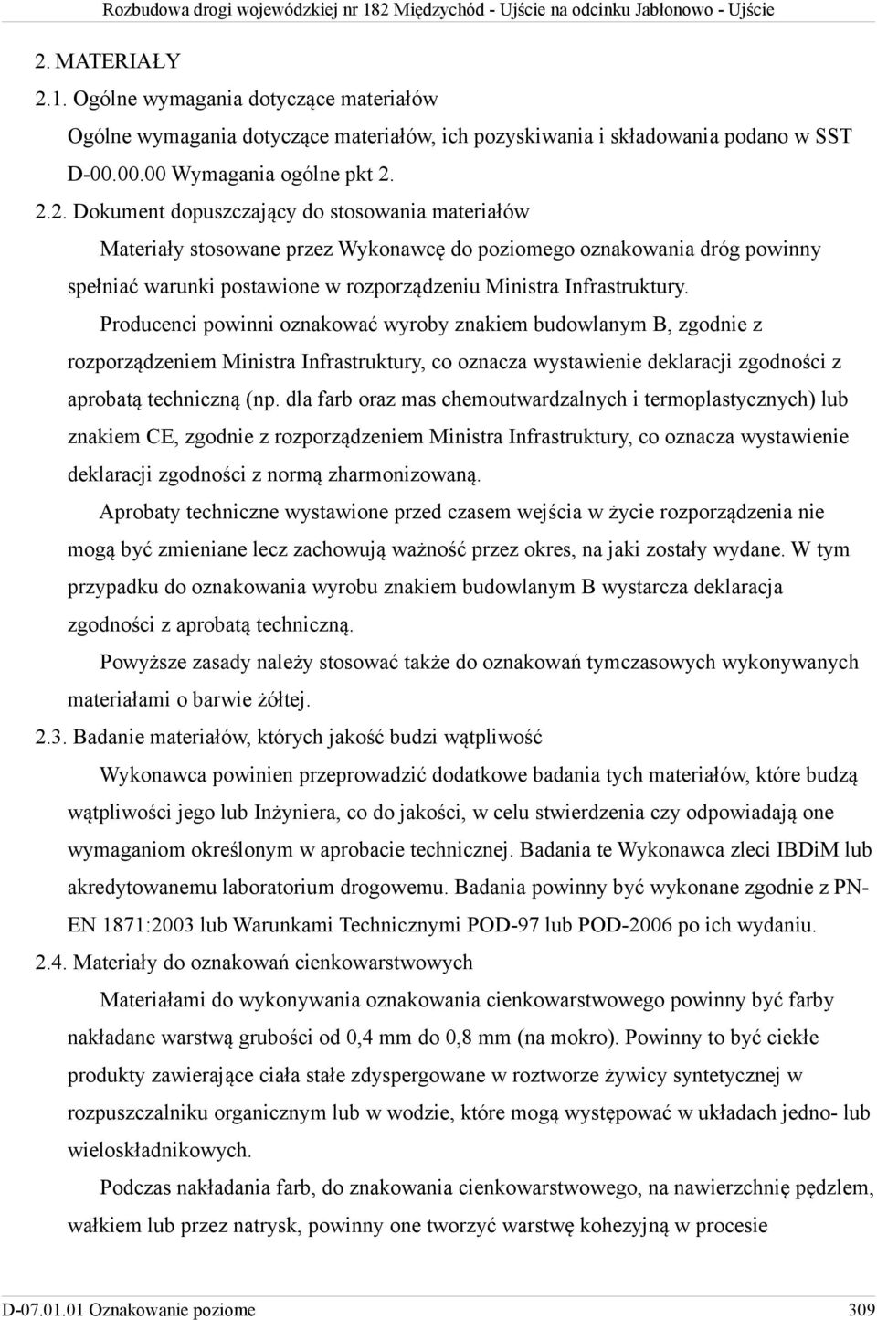 dla farb oraz mas chemoutwardzalnych i termoplastycznych) lub znakiem CE, zgodnie z rozporządzeniem Ministra Infrastruktury, co oznacza wystawienie deklaracji zgodności z normą zharmonizowaną.